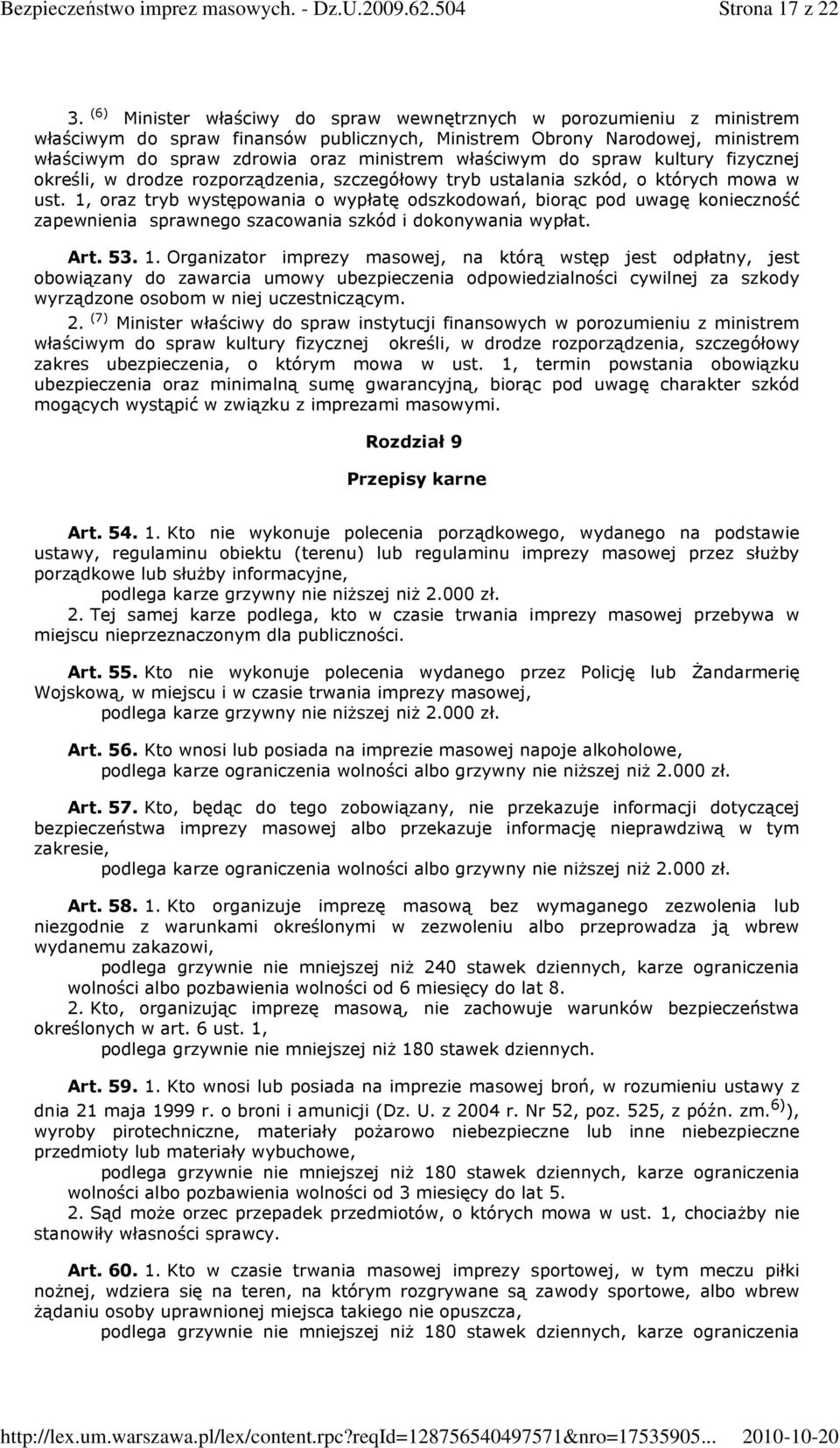 właściwym do spraw kultury fizycznej określi, w drodze rozporządzenia, szczegółowy tryb ustalania szkód, o których mowa w ust.