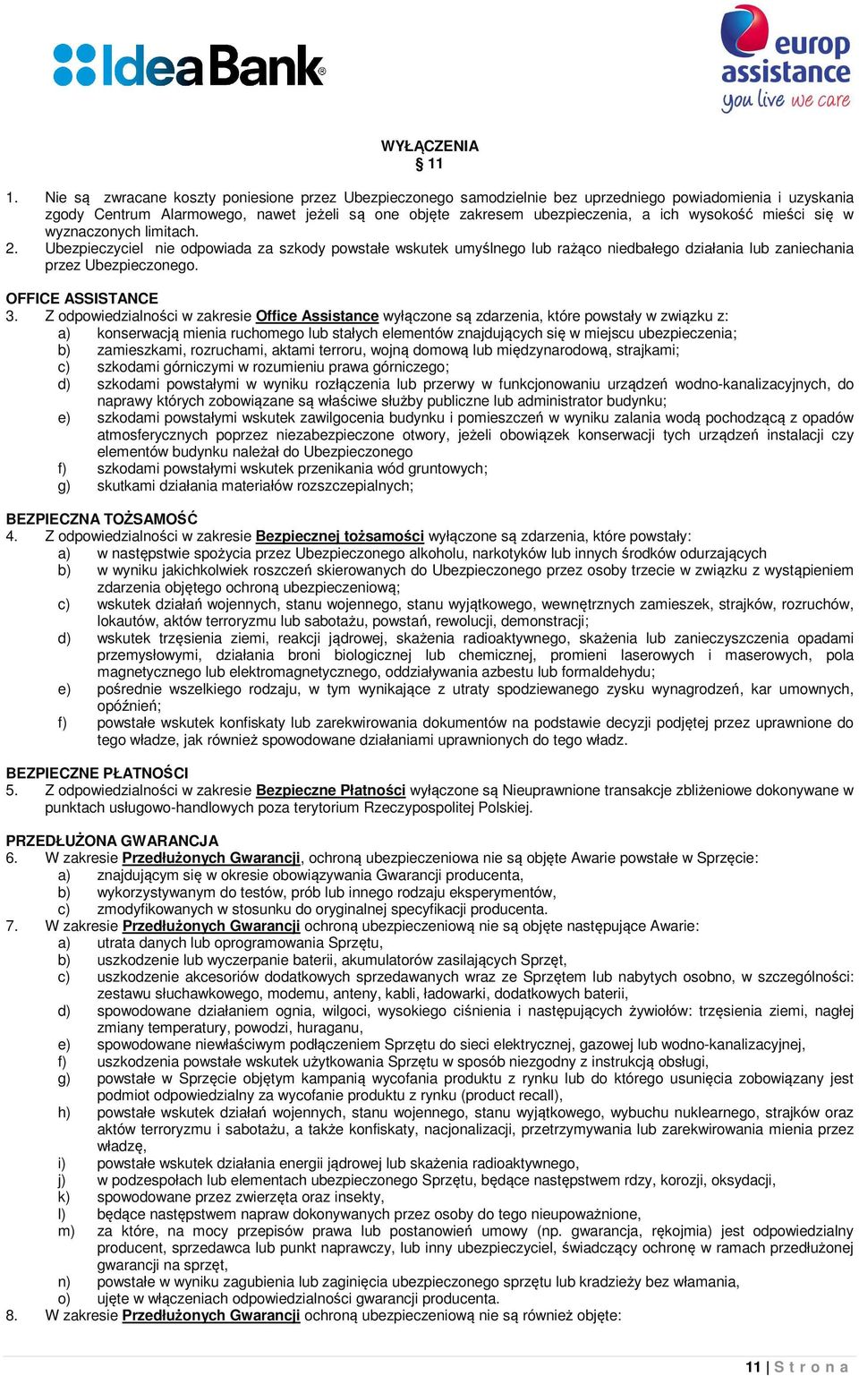 wysokość mieści się w wyznaczonych limitach. 2. Ubezpieczyciel nie odpowiada za szkody powstałe wskutek umyślnego lub rażąco niedbałego działania lub zaniechania przez Ubezpieczonego.