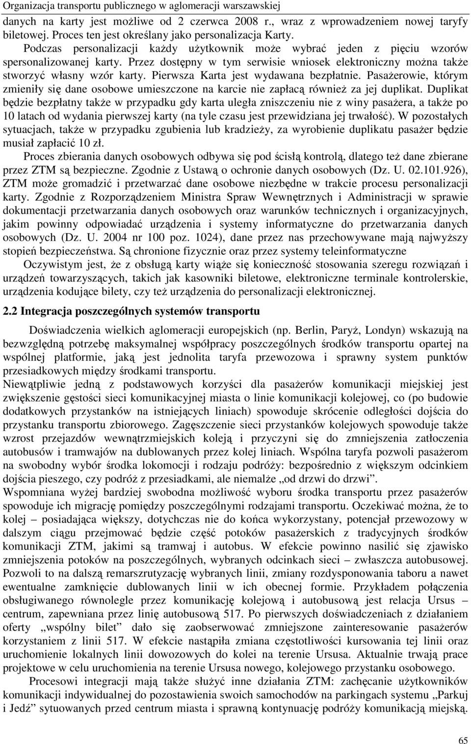 Przez dostępny w tym serwisie wniosek elektroniczny moŝna takŝe stworzyć własny wzór karty. Pierwsza Karta jest wydawana bezpłatnie.