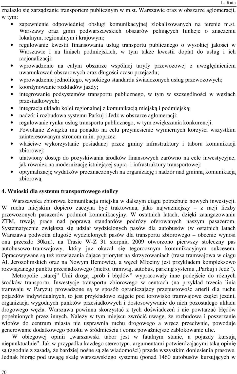 Warszawy oraz gmin podwarszawskich obszarów pełniących funkcje o znaczeniu lokalnym, regionalnym i krajowym; regulowanie kwestii finansowania usług transportu publicznego o wysokiej jakości w