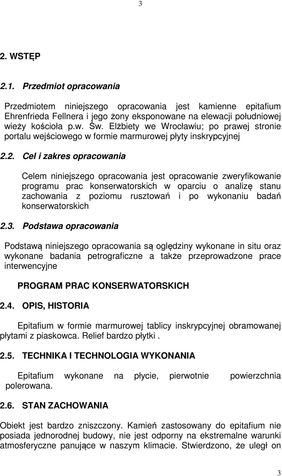 2. Cel i zakres opracowania Celem niniejszego opracowania jest opracowanie zweryfikowanie programu prac konserwatorskich w oparciu o analizę stanu zachowania z poziomu rusztowań i po wykonaniu badań