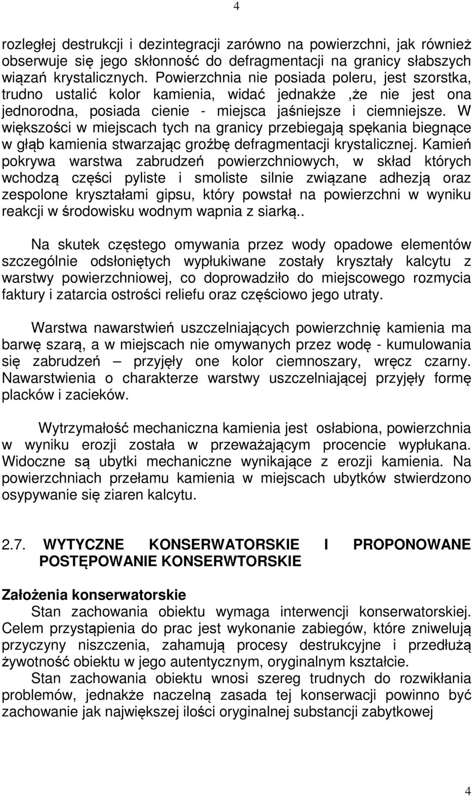 W większości w miejscach tych na granicy przebiegają spękania biegnące w głąb kamienia stwarzając groźbę defragmentacji krystalicznej.