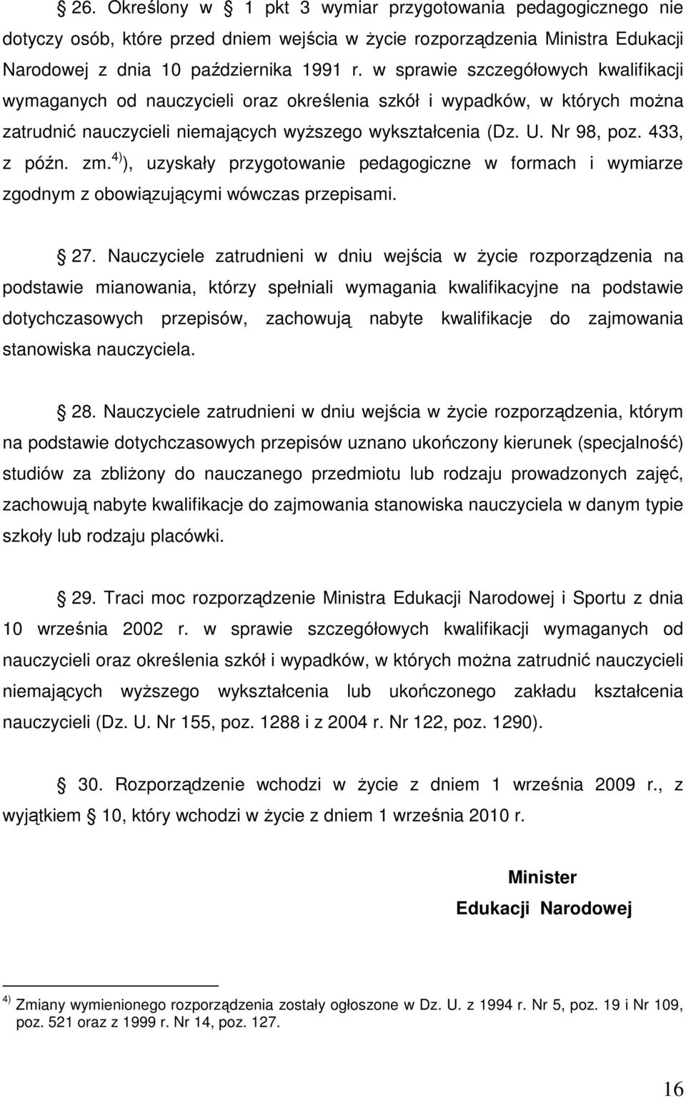 433, z późn. zm. 4) ), uzyskały przygotowanie pedagogiczne w formach i wymiarze zgodnym z obowiązującymi wówczas przepisami. 27.