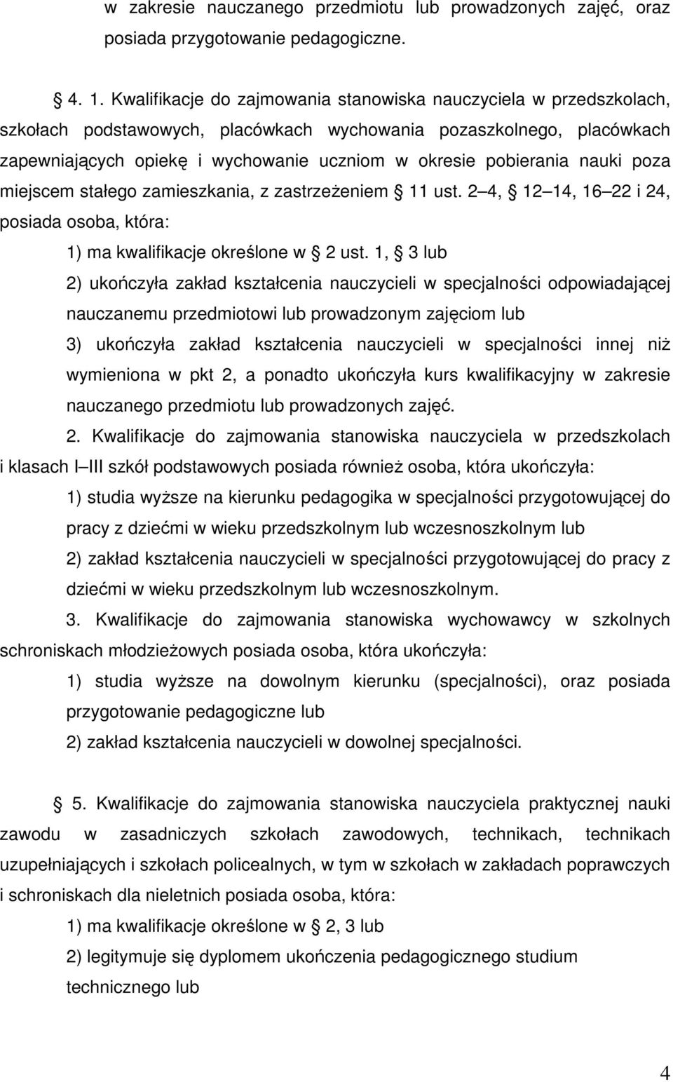 pobierania nauki poza miejscem stałego zamieszkania, z zastrzeŝeniem 11 ust. 2 4, 12 14, 16 22 i 24, posiada osoba, która: 1) ma kwalifikacje określone w 2 ust.