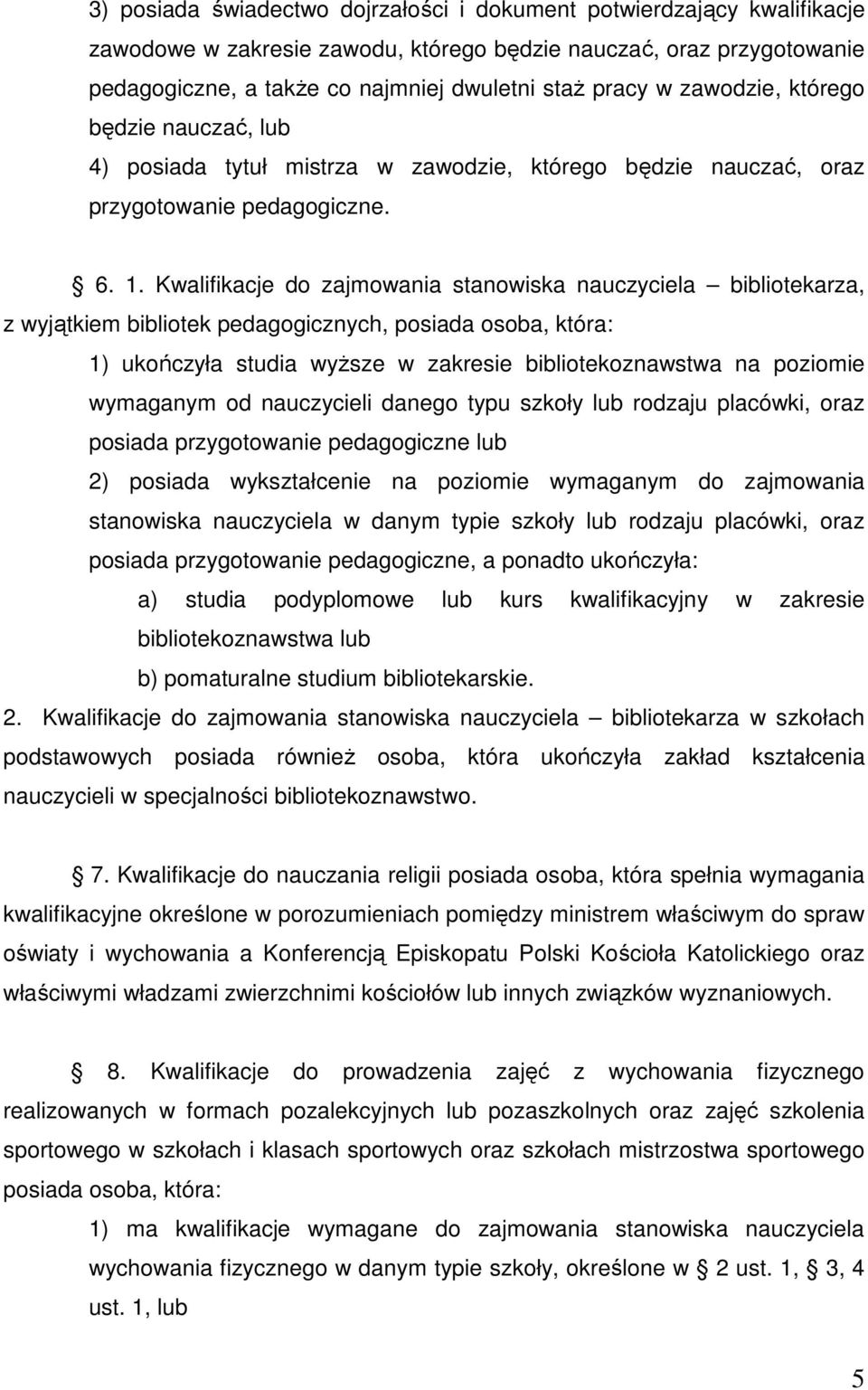 Kwalifikacje do zajmowania stanowiska nauczyciela bibliotekarza, z wyjątkiem bibliotek pedagogicznych, posiada osoba, która: 1) ukończyła studia wyŝsze w zakresie bibliotekoznawstwa na poziomie