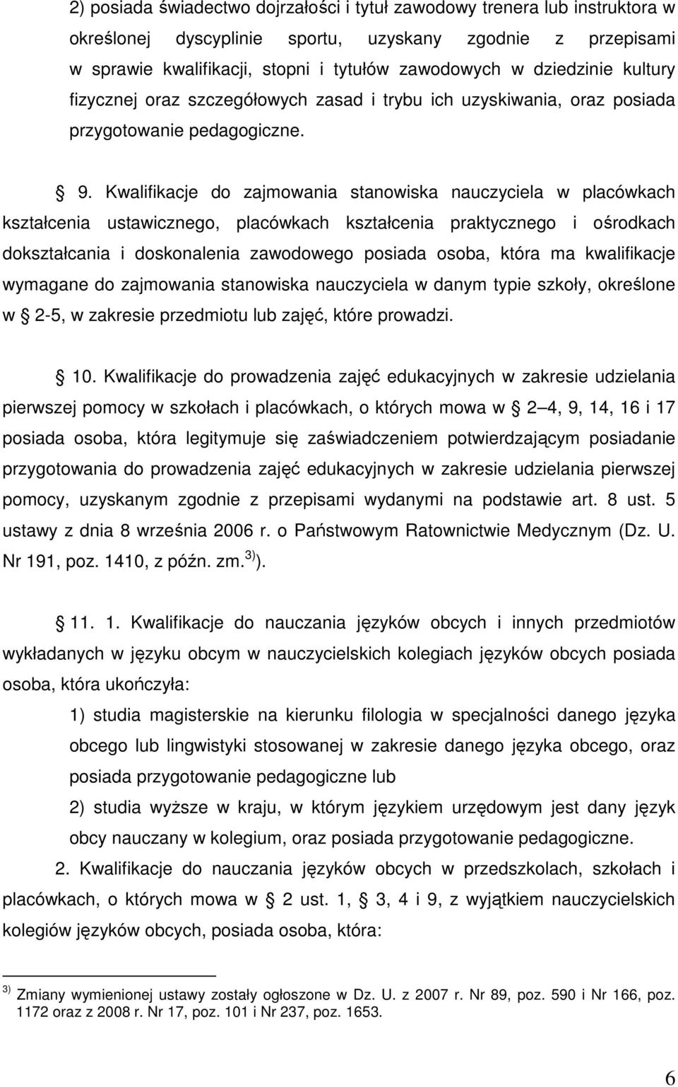 Kwalifikacje do zajmowania stanowiska nauczyciela w placówkach kształcenia ustawicznego, placówkach kształcenia praktycznego i ośrodkach dokształcania i doskonalenia zawodowego posiada osoba, która