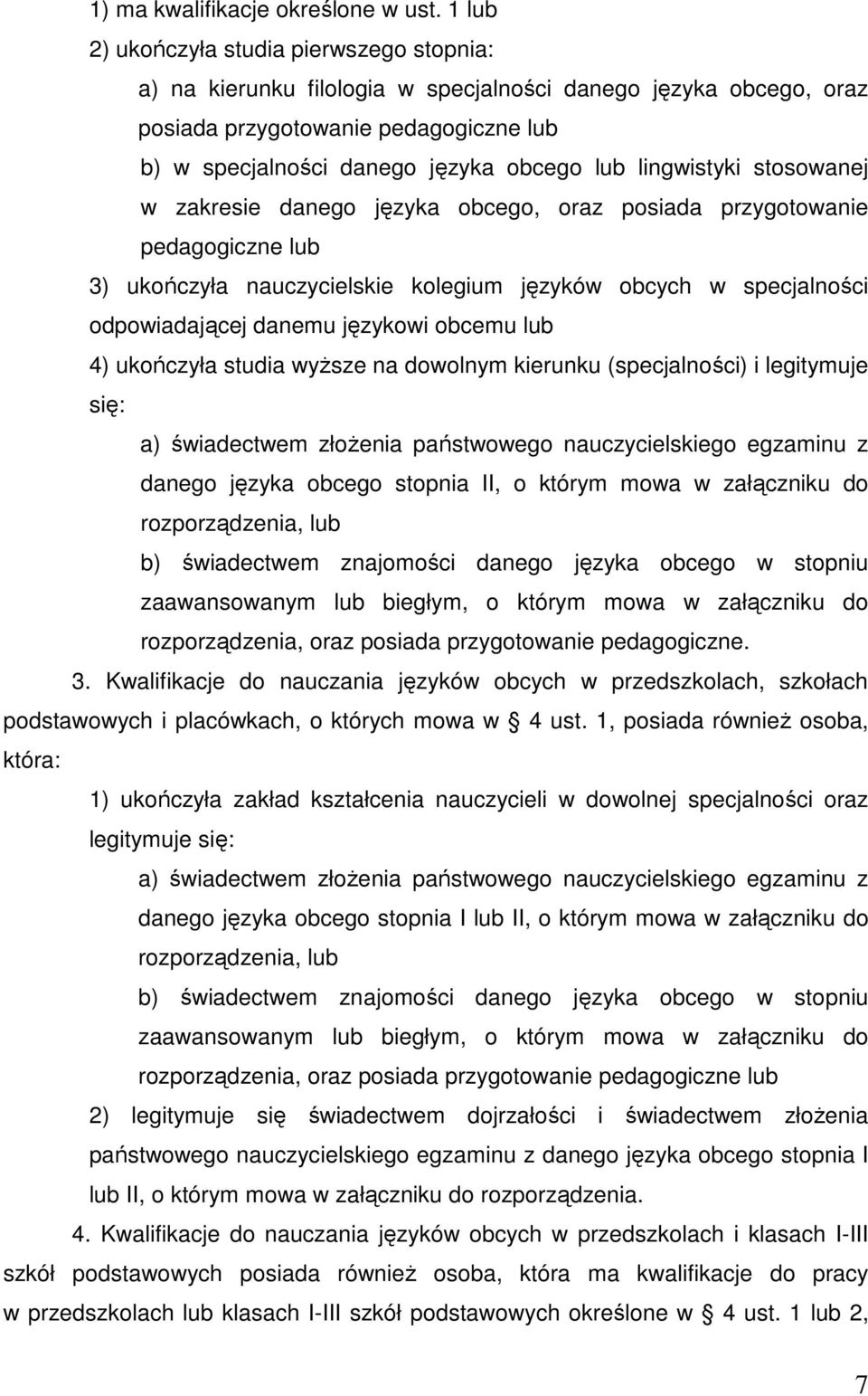 stosowanej w zakresie danego języka obcego, oraz posiada przygotowanie 3) ukończyła nauczycielskie kolegium języków obcych w specjalności odpowiadającej danemu językowi obcemu lub 4) ukończyła studia