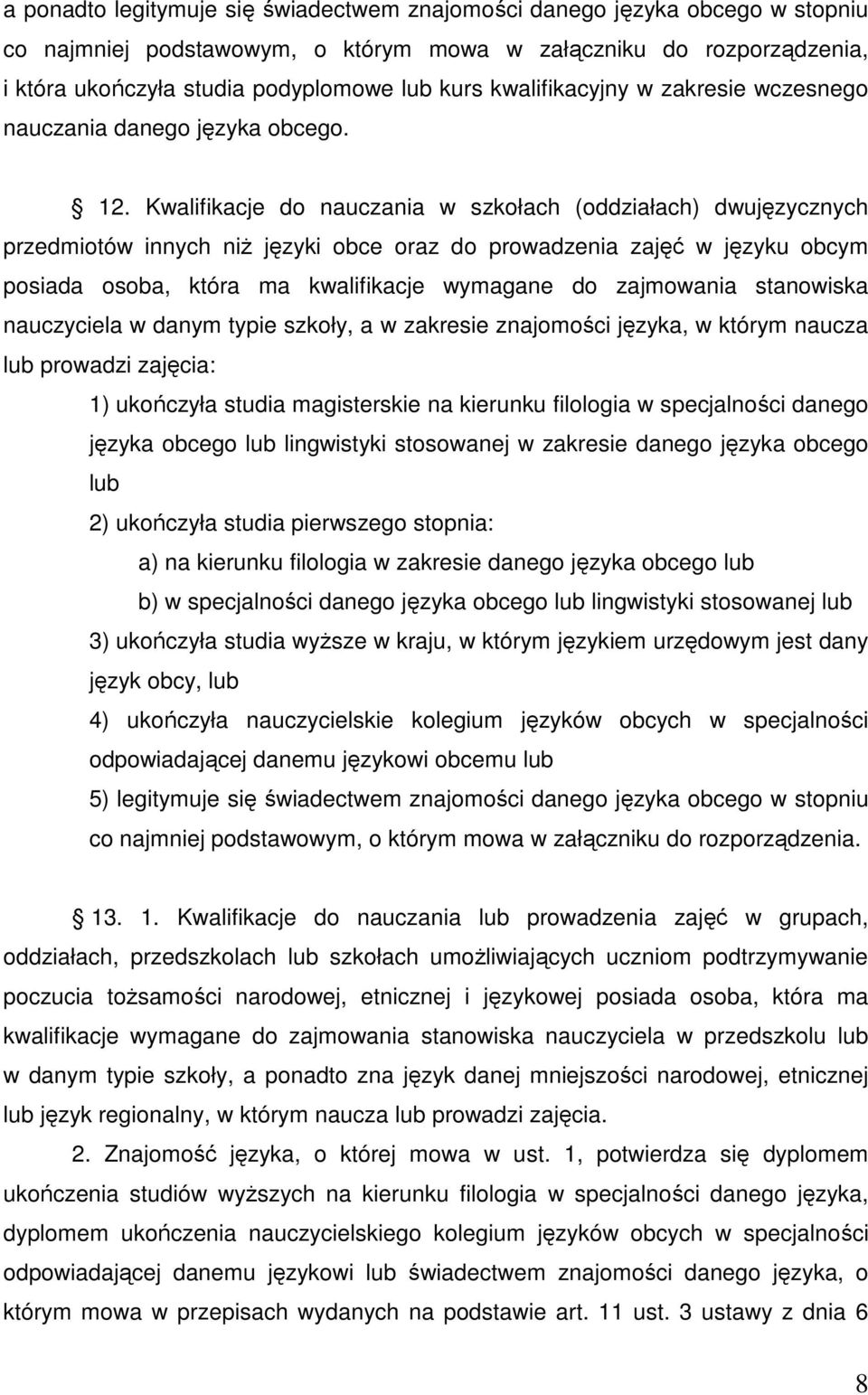 Kwalifikacje do nauczania w szkołach (oddziałach) dwujęzycznych przedmiotów innych niŝ języki obce oraz do prowadzenia zajęć w języku obcym posiada osoba, która ma kwalifikacje wymagane do zajmowania