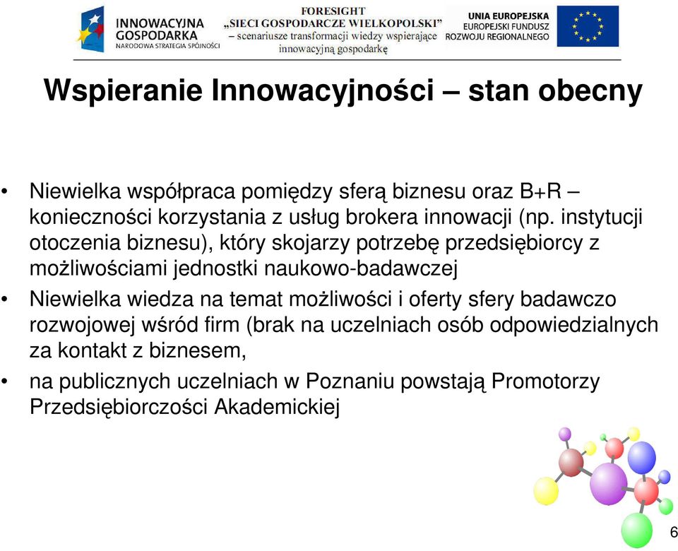 Niewielka wiedza na temat możliwości i oferty sfery badawczo rozwojowej wśród firm (brak na uczelniach osób