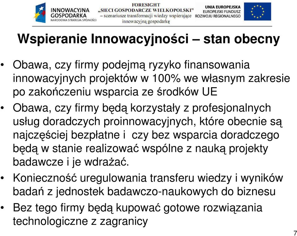 wsparcia doradczego będą w stanie realizować wspólne z nauką projekty badawcze i je wdrażać.