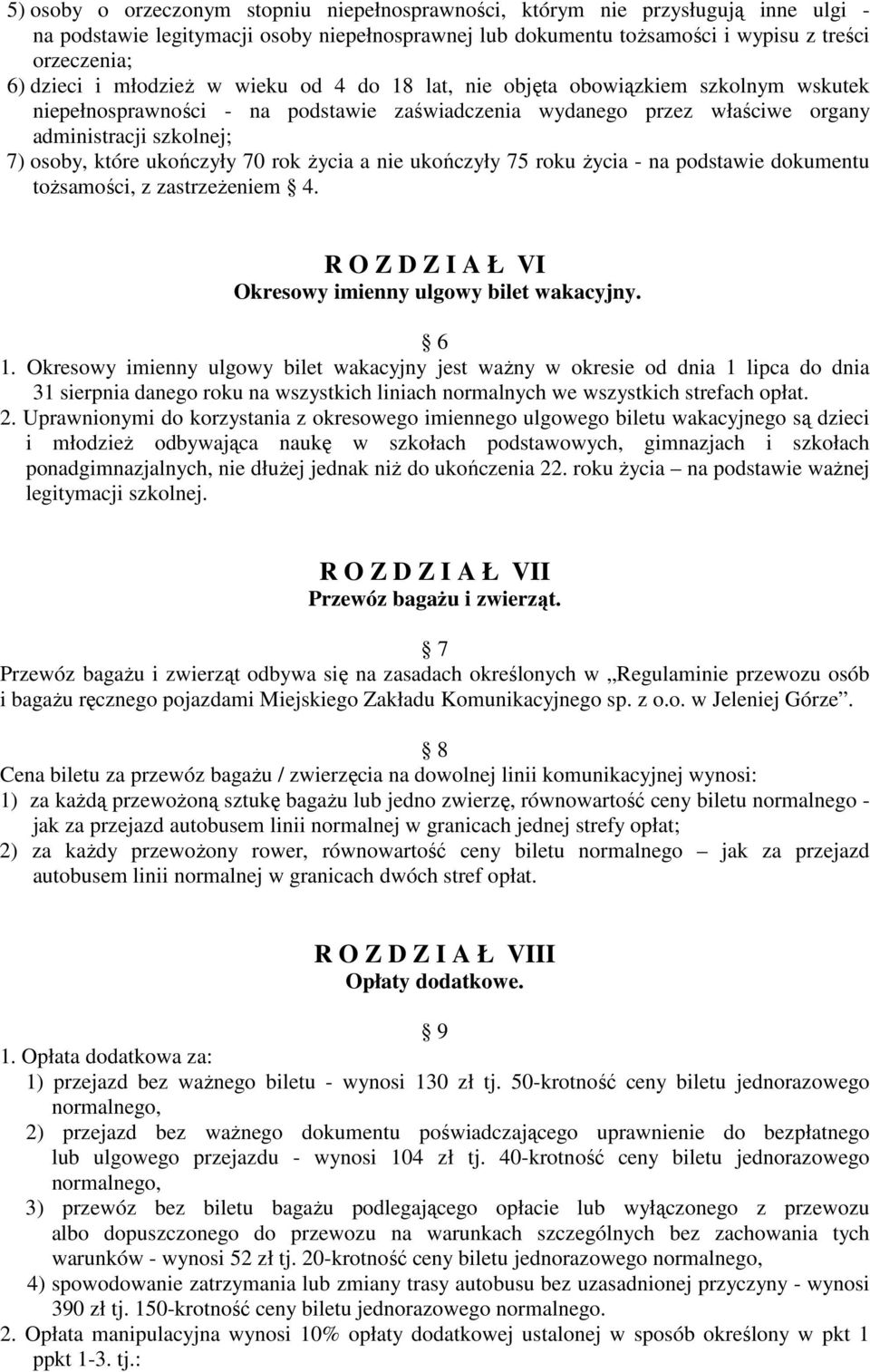 ukończyły 70 rok życia a nie ukończyły 75 roku życia - na podstawie dokumentu tożsamości, z zastrzeżeniem 4. R O Z D Z I A Ł VI Okresowy imienny ulgowy bilet wakacyjny. 6 1.