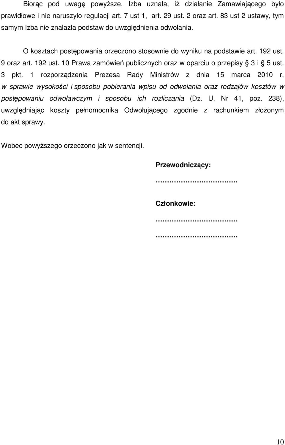 9 oraz art. 192 ust. 10 Prawa zamówień publicznych oraz w oparciu o przepisy 3 i 5 ust. 3 pkt. 1 rozporządzenia Prezesa Rady Ministrów z dnia 15 marca 2010 r.