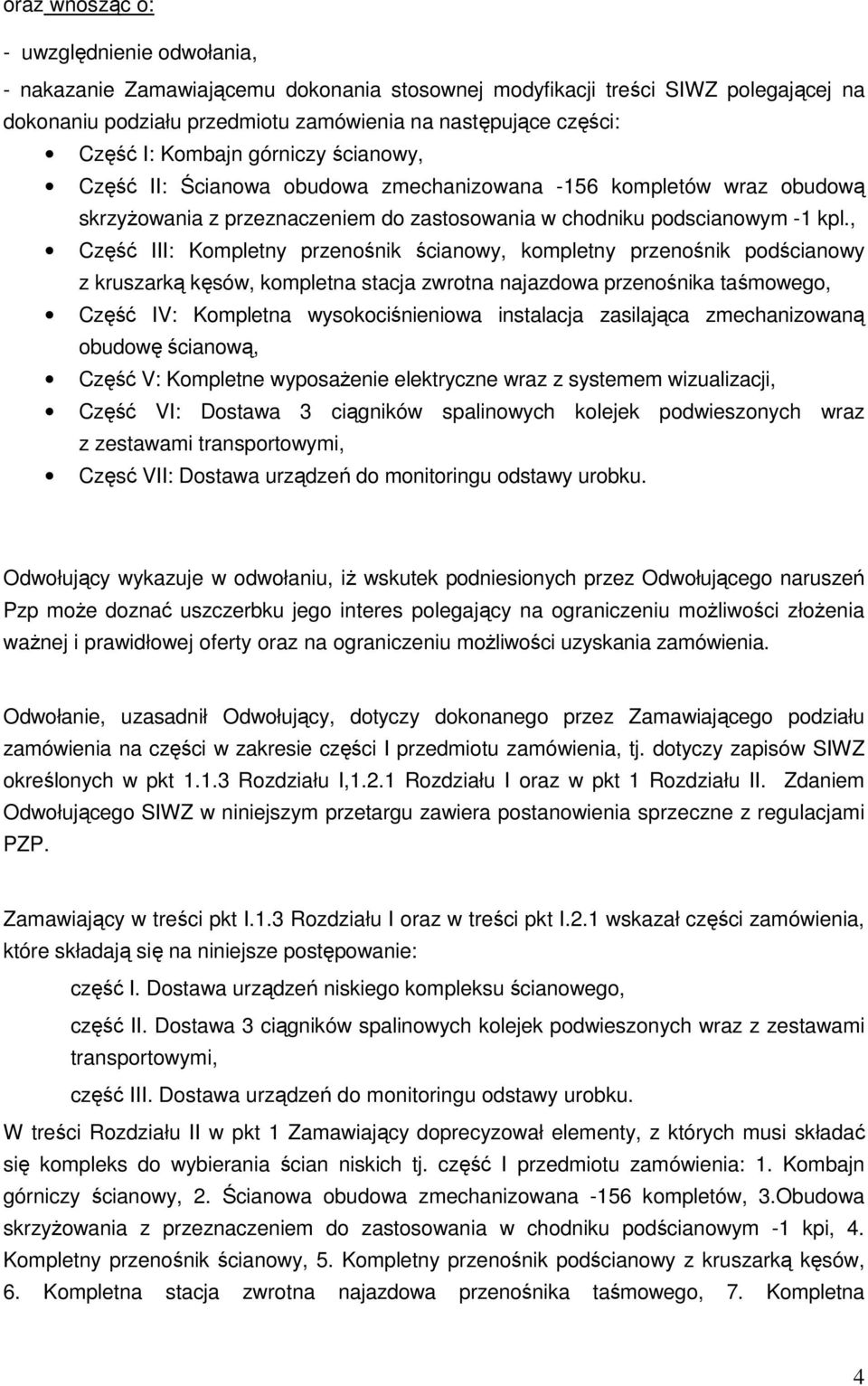 , Część III: Kompletny przenośnik ścianowy, kompletny przenośnik podścianowy z kruszarką kęsów, kompletna stacja zwrotna najazdowa przenośnika taśmowego, Część IV: Kompletna wysokociśnieniowa