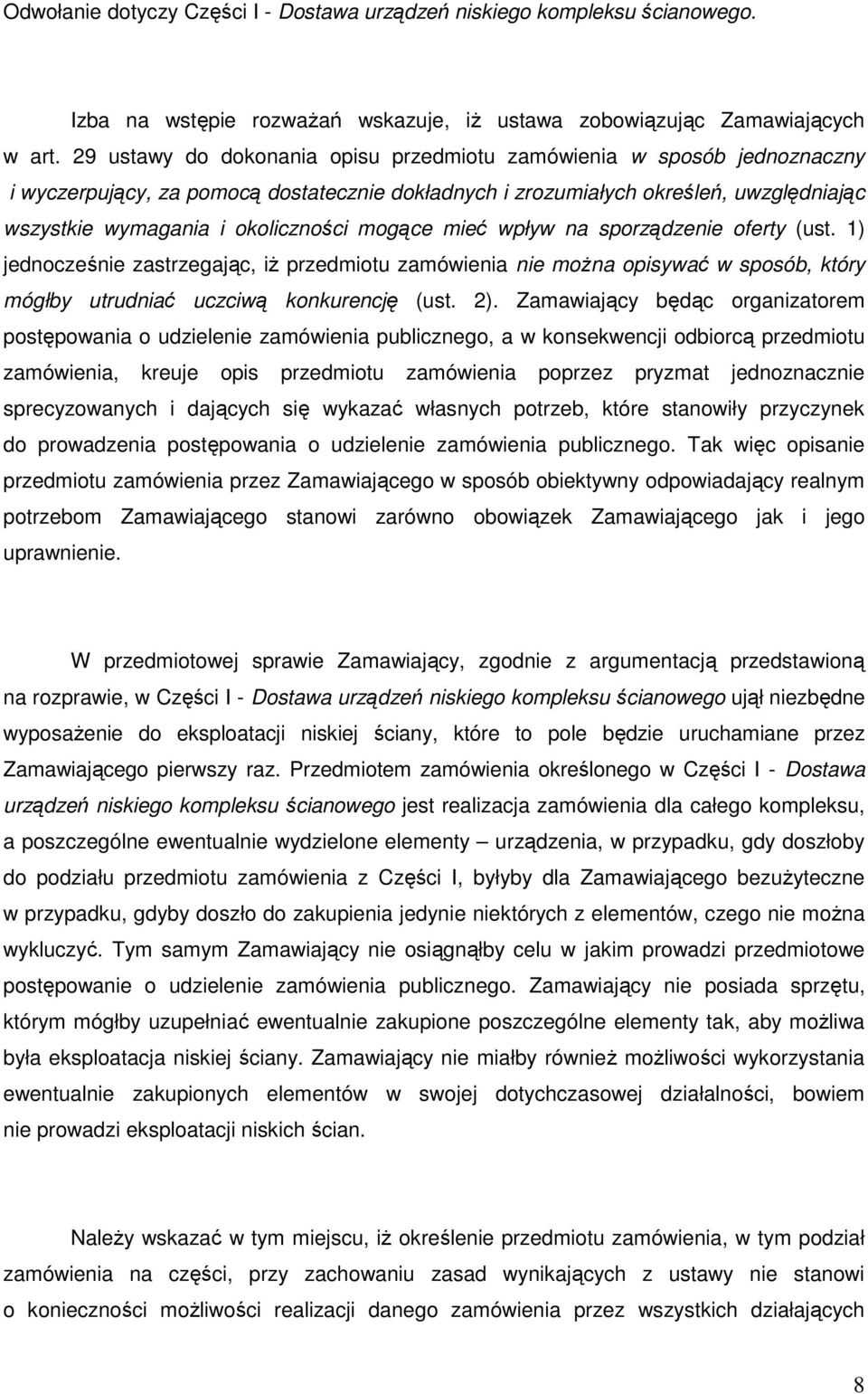 mogące mieć wpływ na sporządzenie oferty (ust. 1) jednocześnie zastrzegając, iŝ przedmiotu zamówienia nie moŝna opisywać w sposób, który mógłby utrudniać uczciwą konkurencję (ust. 2).