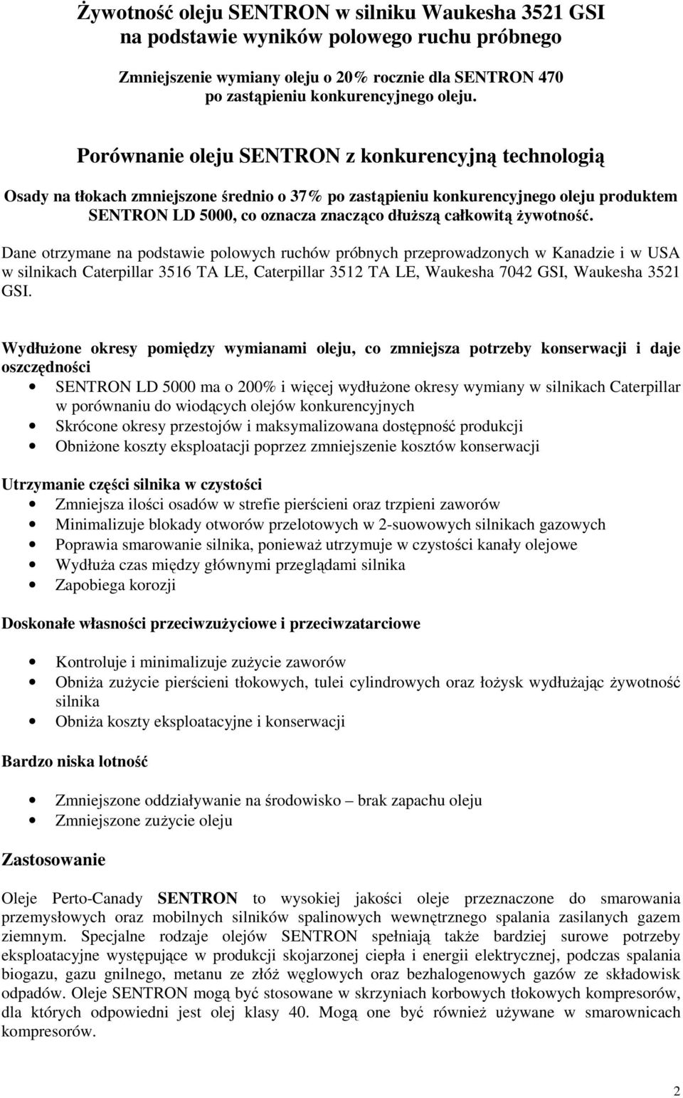 Dane otrzymane na podstawie polowych ruchów próbnych przeprowadzonych w Kanadzie i w USA w silnikach Caterpillar 3516 TA LE, Caterpillar 3512 TA LE, Waukesha 7042 GSI, Waukesha 3521 GSI.