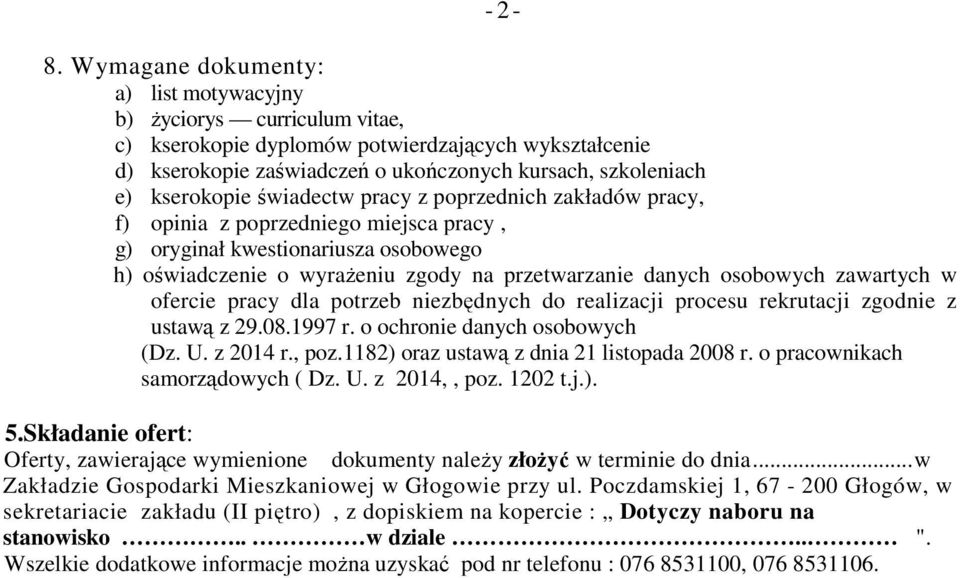 świadectw pracy z poprzednich zakładów pracy, f) opinia z poprzedniego miejsca pracy, g) oryginał kwestionariusza osobowego h) oświadczenie o wyraŝeniu zgody na przetwarzanie danych osobowych