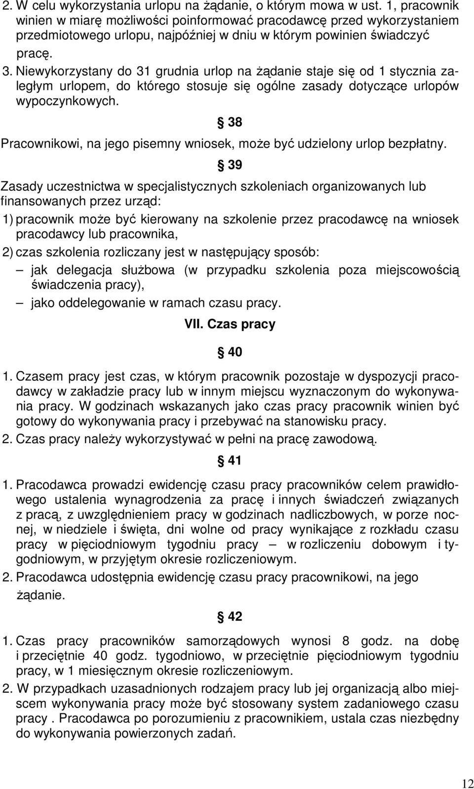 Niewykorzystany do 31 grudnia urlop na żądanie staje się od 1 stycznia zaległym urlopem, do którego stosuje się ogólne zasady dotyczące urlopów wypoczynkowych.