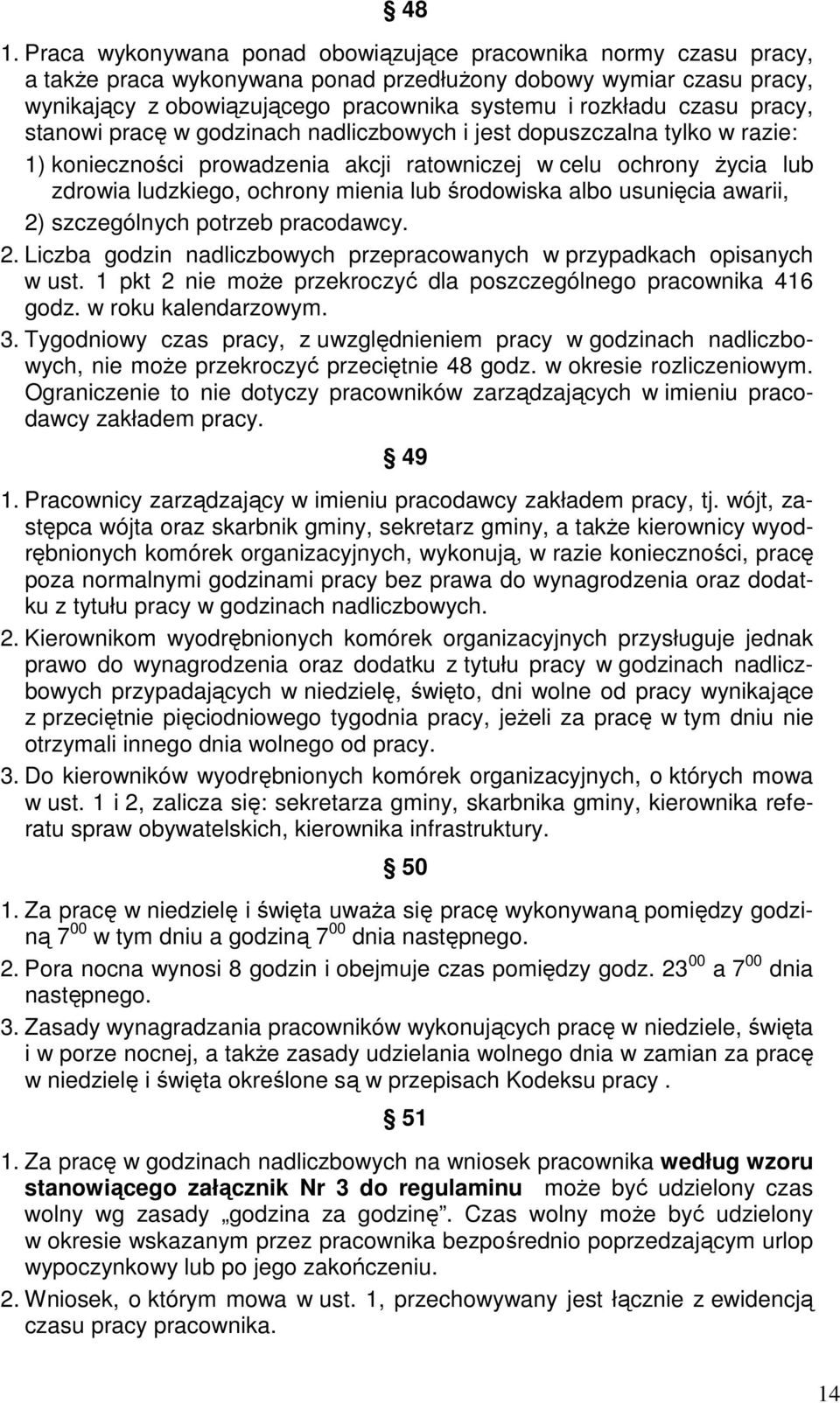 środowiska albo usunięcia awarii, 2) szczególnych potrzeb pracodawcy. 2. Liczba godzin nadliczbowych przepracowanych w przypadkach opisanych w ust.