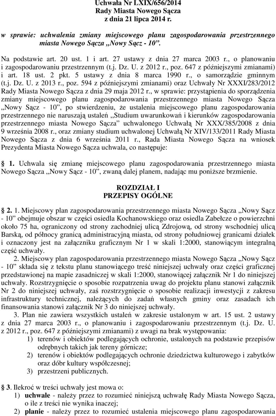 5 ustawy z dnia 8 marca 1990 r., o samorządzie gminnym (t.j. Dz. U. z 2013 r., poz. 594 z późniejszymi zmianami) oraz Uchwały Nr XXXI/283/2012 Rady Miasta Nowego Sącza z dnia 29 maja 2012 r.