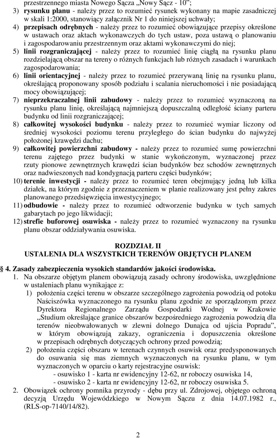 aktami wykonawczymi do niej; 5) linii rozgraniczającej - należy przez to rozumieć linię ciągłą na rysunku planu rozdzielającą obszar na tereny o różnych funkcjach lub różnych zasadach i warunkach