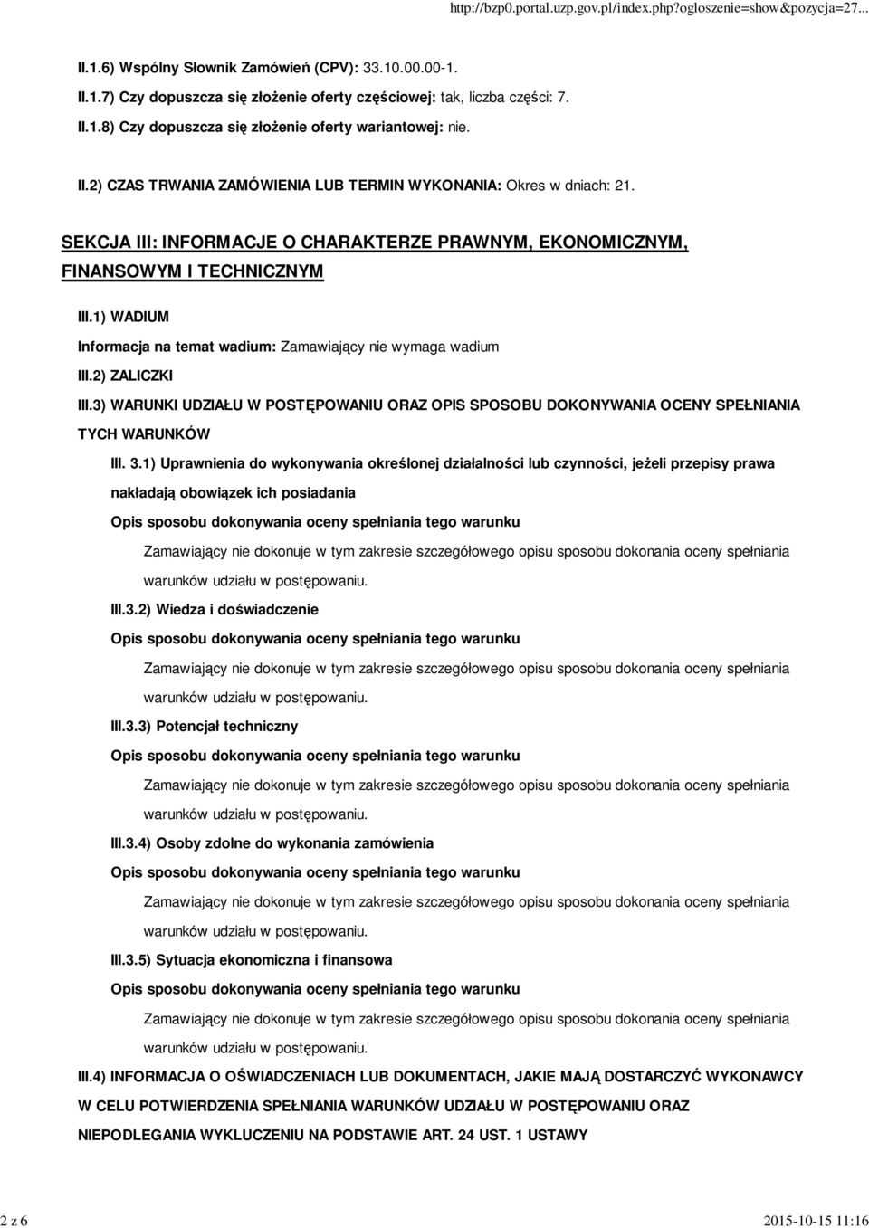 1) WADIUM Informacja na temat wadium: Zamawiający nie wymaga wadium III.2) ZALICZKI III.3) WARUNKI UDZIAŁU W POSTĘPOWANIU ORAZ OPIS SPOSOBU DOKONYWANIA OCENY SPEŁNIANIA TYCH WARUNKÓW III. 3.