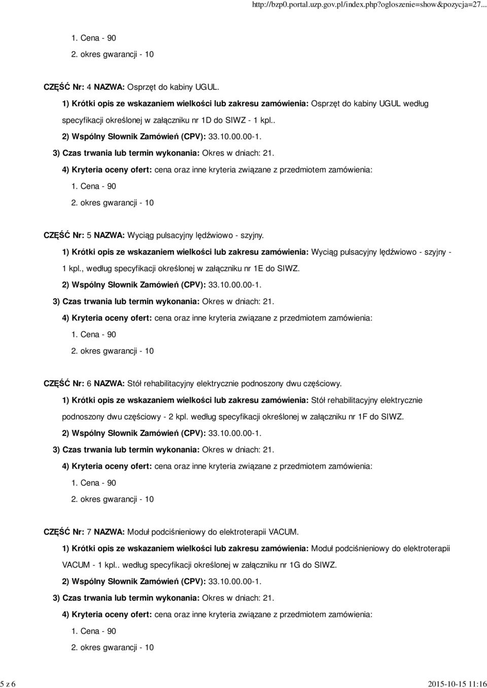 . CZĘŚĆ Nr: 5 NAZWA: Wyciąg pulsacyjny lędźwiowo - szyjny. 1) Krótki opis ze wskazaniem wielkości lub zakresu zamówienia: Wyciąg pulsacyjny lędźwiowo - szyjny - 1 kpl.