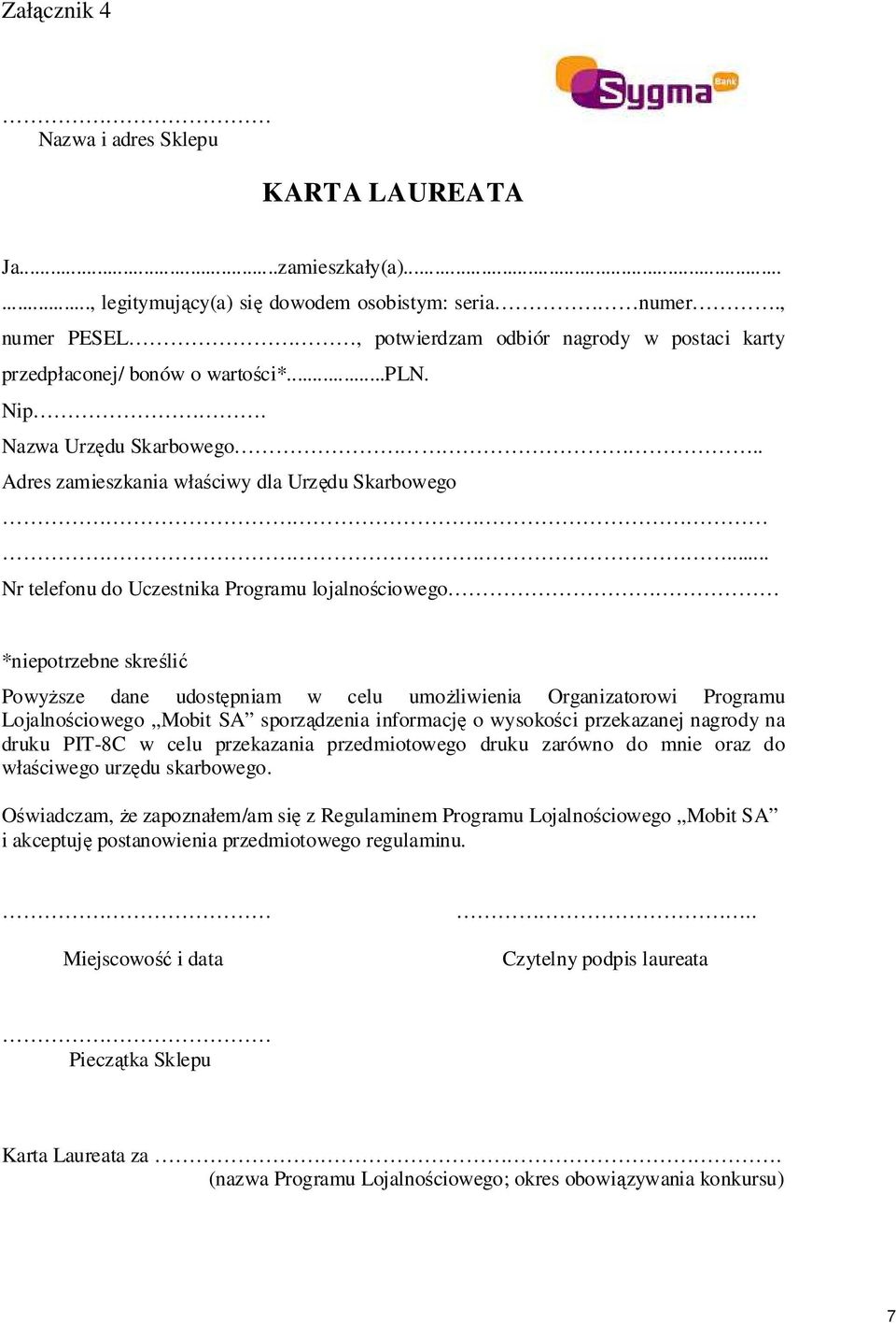 .. Nr telefonu do Uczestnika Programu lojalnościowego *niepotrzebne skreślić Powyższe dane udostępniam w celu umożliwienia Organizatorowi Programu Lojalnościowego Mobit SA sporządzenia informację o