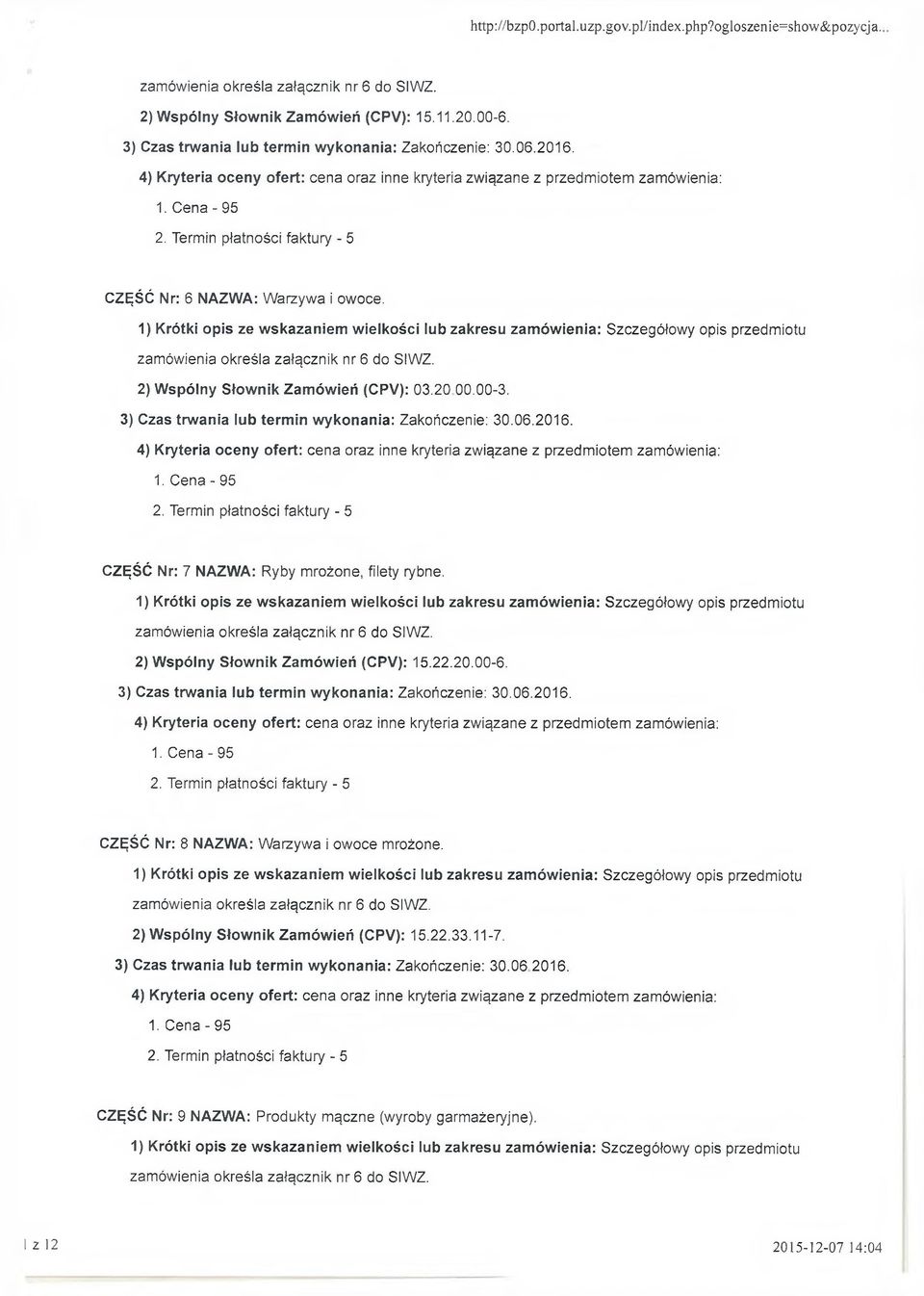 2) Wspólny Słownik Zamówień (CPV): 15.22.20.00-6. CZĘŚĆ Nr: 8 NAZWA: Warzywa i owoce mrożone. 2) Wspólny Słownik Zamówień (CPV): 15.22.33.