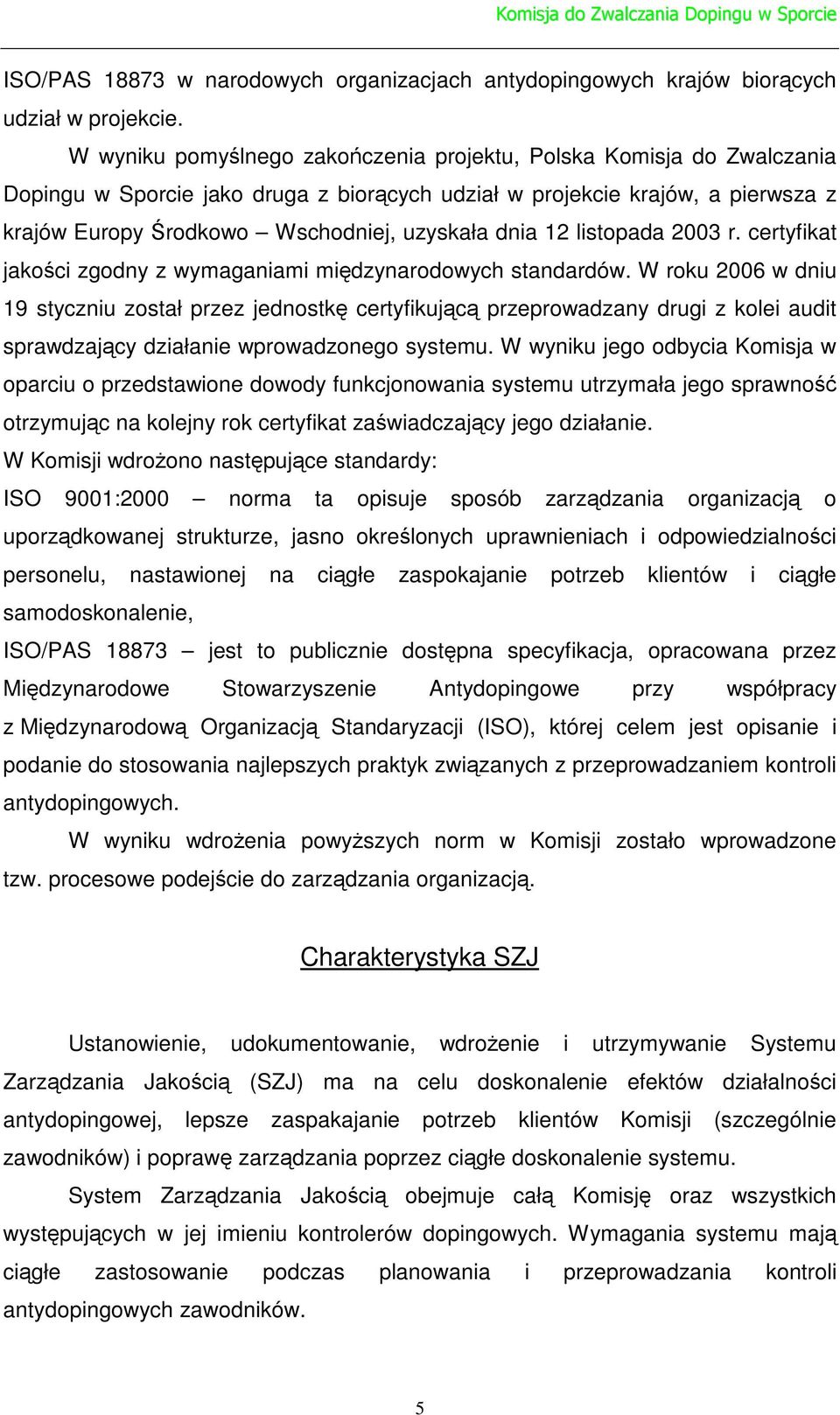 listopada 2003 r. certyfikat jakoci zgodny z wymaganiami midzynarodowych standardów.