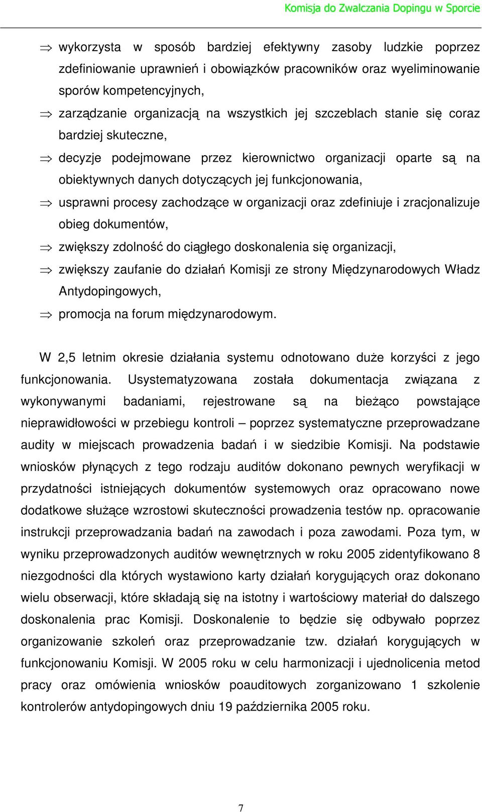 organizacji oraz zdefiniuje i zracjonalizuje obieg dokumentów, zwikszy zdolno do cigłego doskonalenia si organizacji, zwikszy zaufanie do działa Komisji ze strony Midzynarodowych Władz