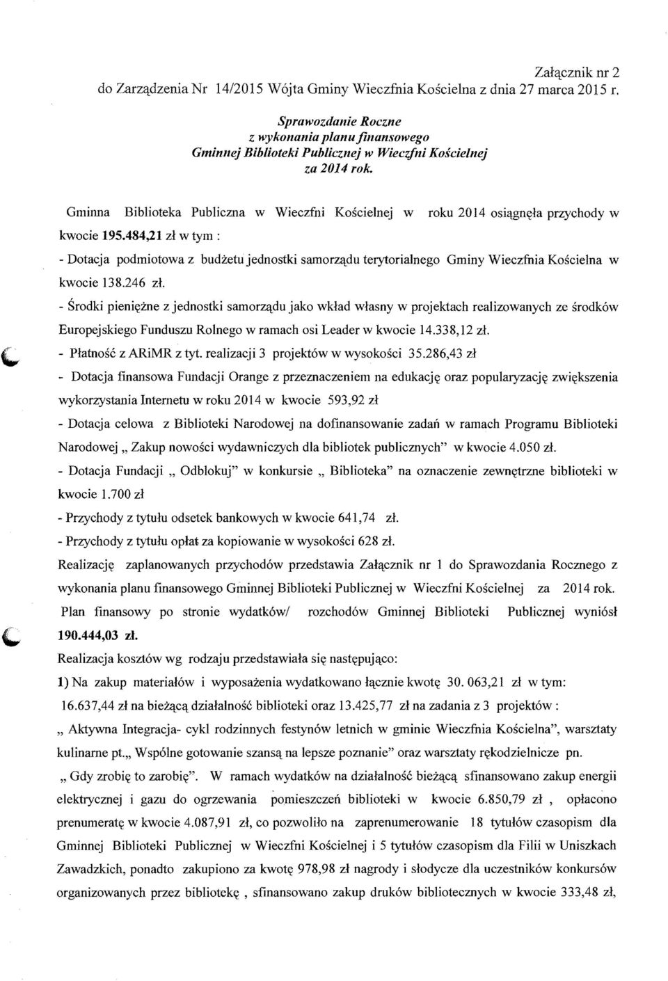 :du terytorialnego Gminy Wieczfnia Koscielna w kwocie 138.246 zl. Srodki pieni<;lzne z jednostki samorz<'!