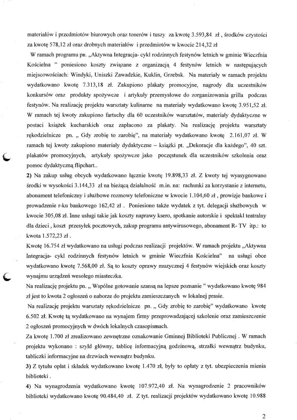 cych miejscowosciach: Windyki, Uniszki Zawadzkie, Kuklin, Grzebsk. Na materialy w ramach projektu wydatkowano kwot~ 7.313,18 zl.