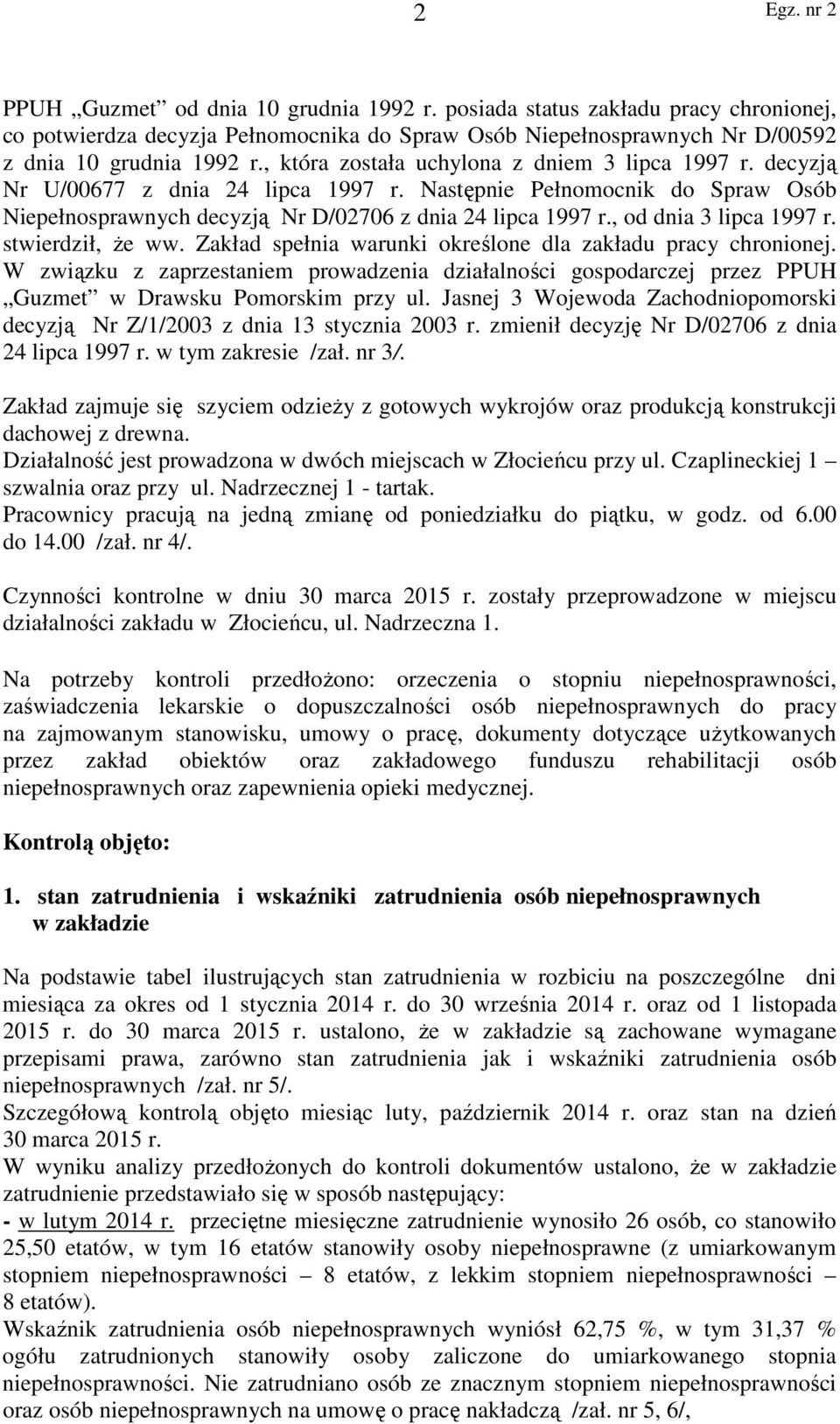 , od dnia 3 lipca 1997 r. stwierdził, że ww. Zakład spełnia warunki określone dla zakładu pracy chronionej.