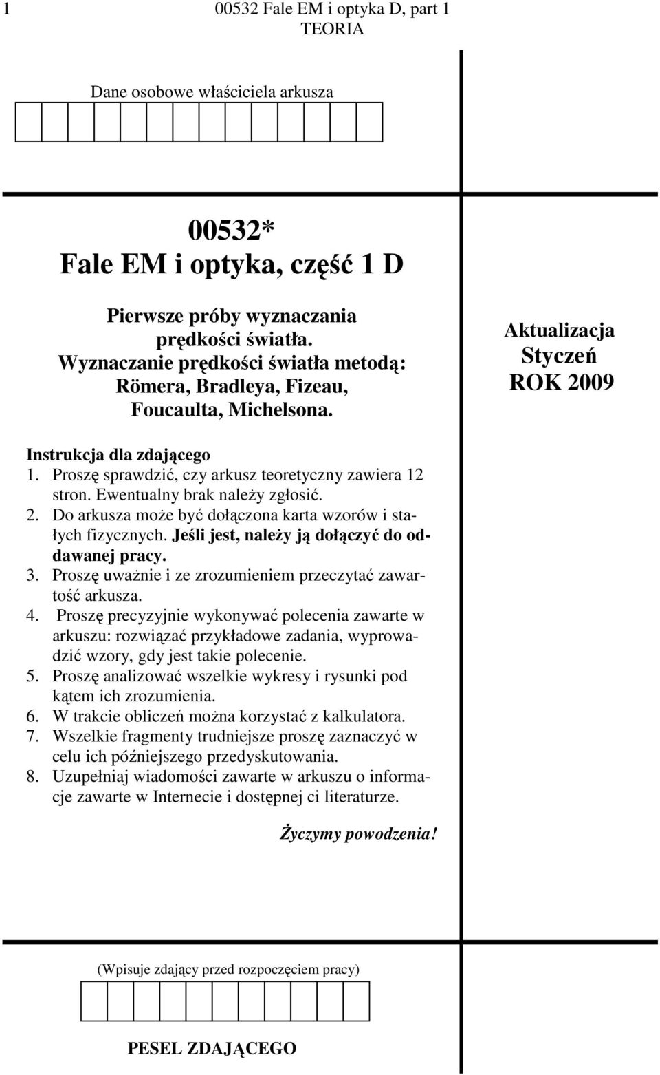 Ewentualny brak naleŝy zgłoić. 2. Do arkuza moŝe być dołączona karta wzorów i tałych fizycznych. Jeśli jet, naleŝy ją dołączyć do oddawanej pracy. 3.