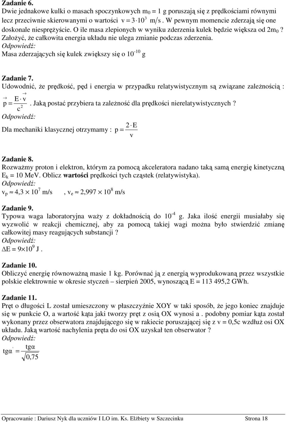 Udowodnić, Ŝe prędkość, pęd i energia w przypadk relaywisyznym są związane zaleŝnośią : E p. Jaką posać przybiera a zaleŝność dla prędkośi nierelaywisyznyh?