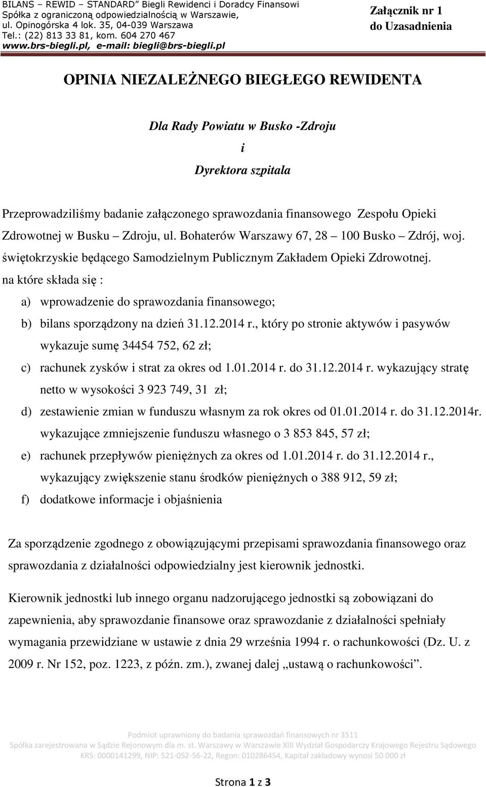 na które składa się : a) wprowadzenie do sprawozdania finansowego; b) bilans sporządzony na dzień 31.12.2014 r.