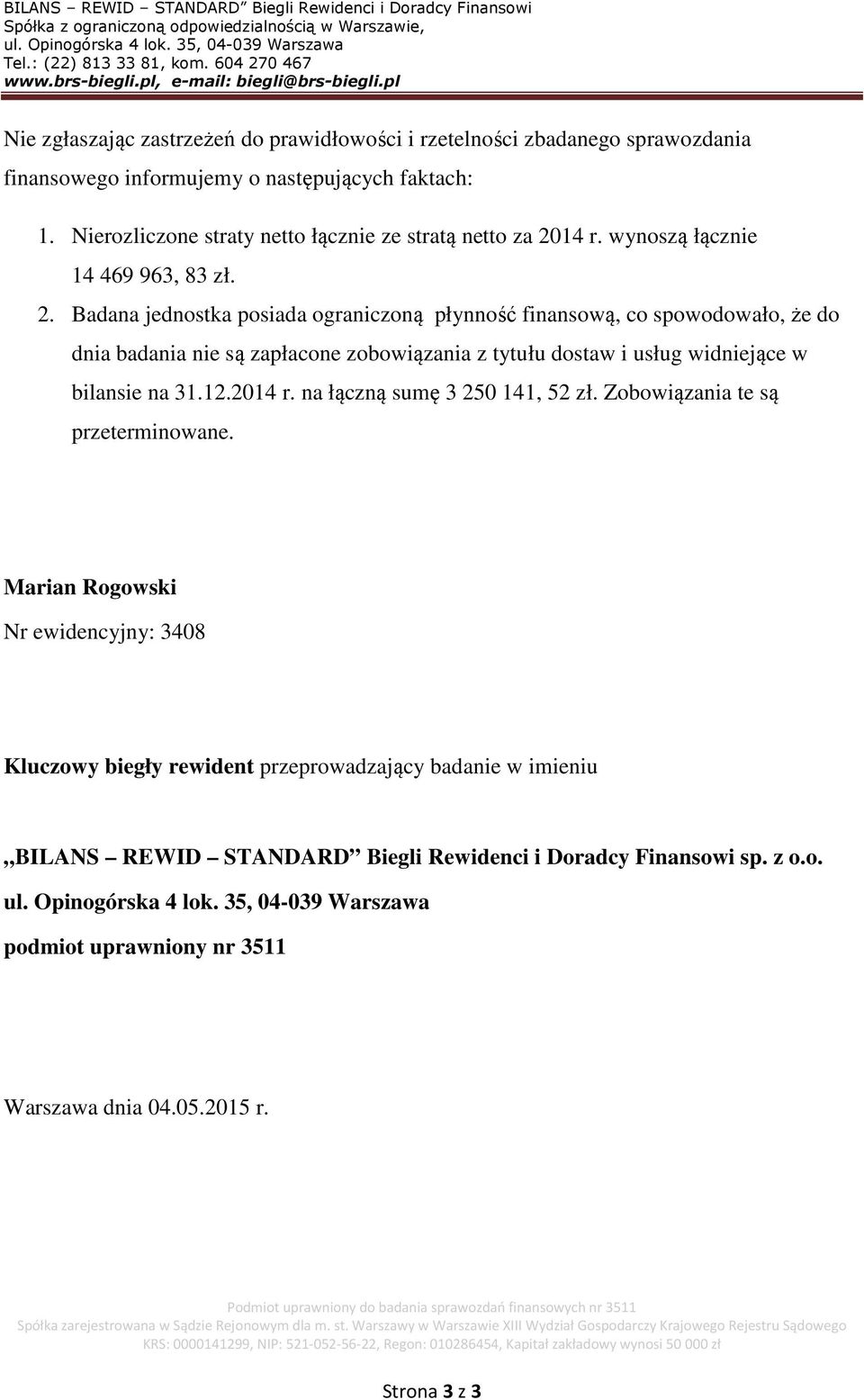 14 r. wynoszą łącznie 14 469 963, 83 zł. 2.