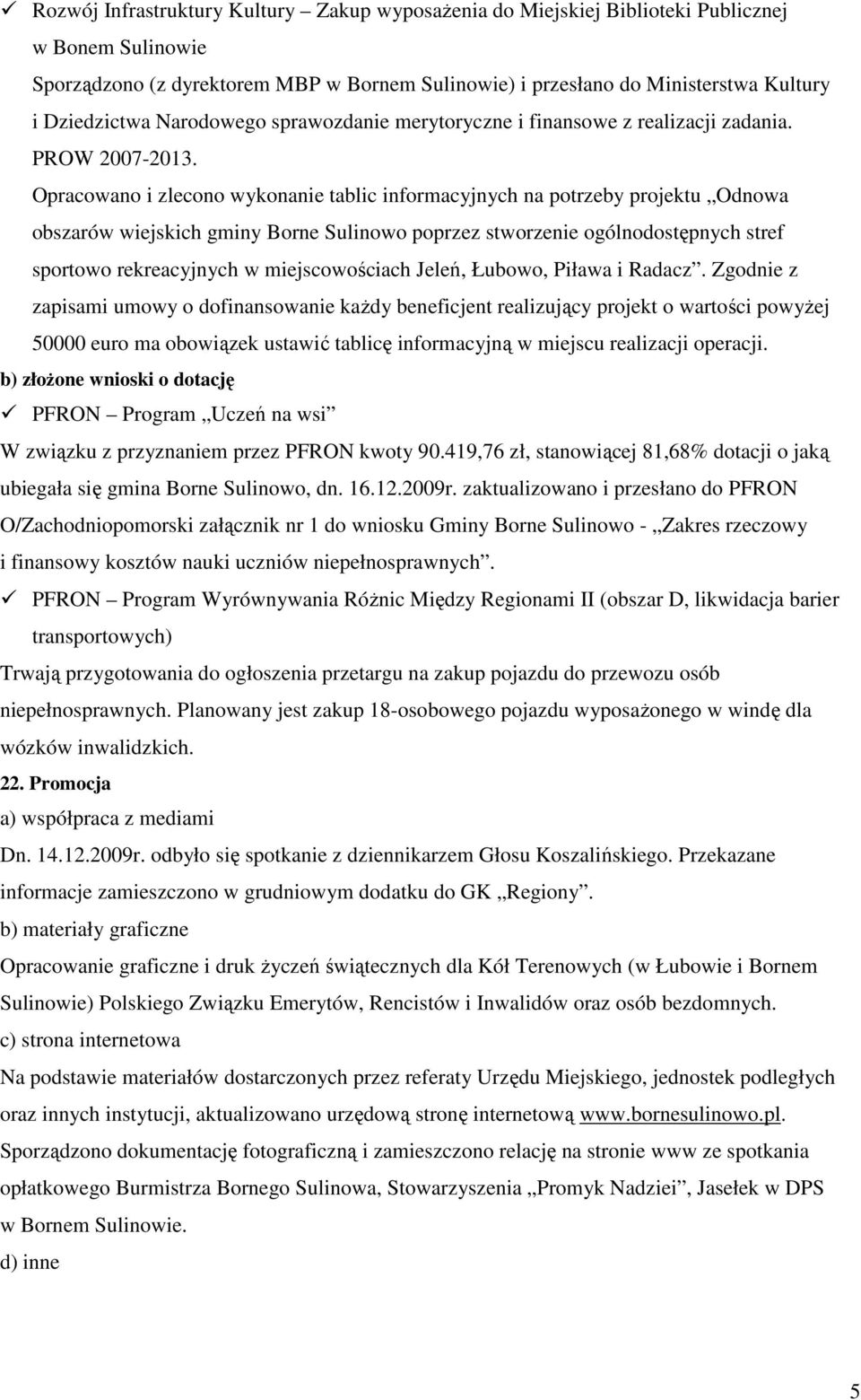 Opracowano i zlecono wykonanie tablic informacyjnych na potrzeby projektu Odnowa obszarów wiejskich gminy Borne Sulinowo poprzez stworzenie ogólnodostępnych stref sportowo rekreacyjnych w