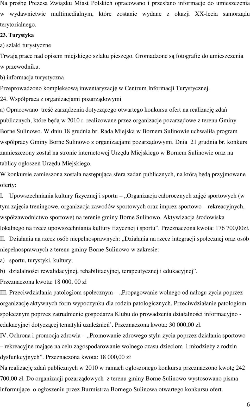 b) informacja turystyczna Przeprowadzono kompleksową inwentaryzację w Centrum Informacji Turystycznej. 24.