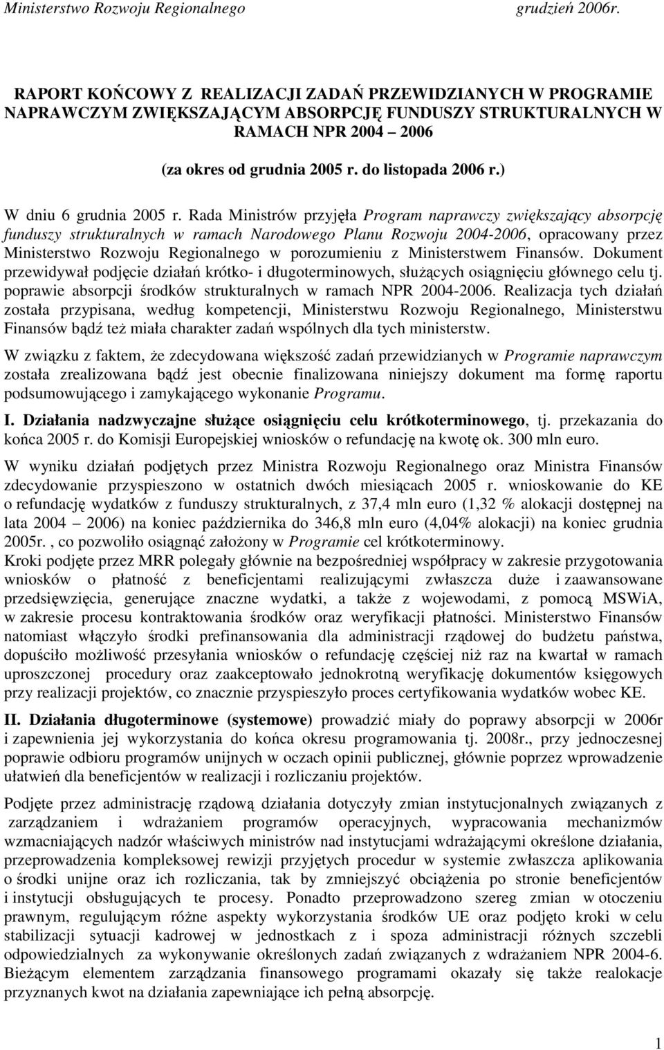 Rada Ministrów przyjęła Program naprawczy zwiększający absorpcję funduszy strukturalnych w ramach Narodowego Planu Rozwoju 2004-2006, opracowany przez Ministerstwo Rozwoju Regionalnego w porozumieniu