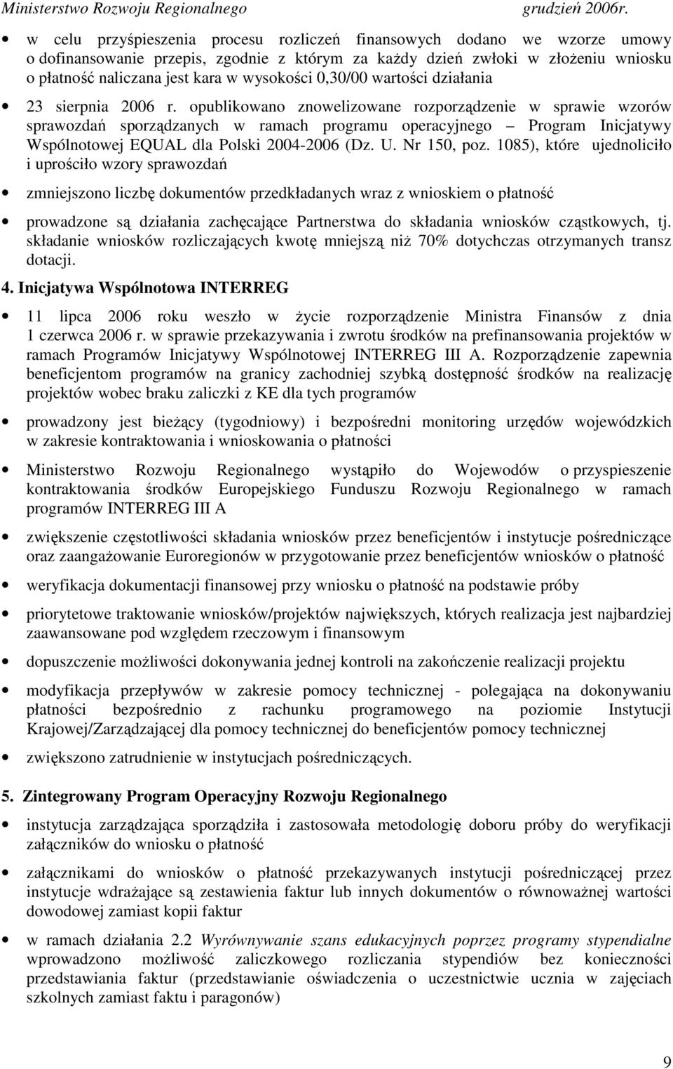 opublikowano znowelizowane rozporządzenie w sprawie wzorów sprawozdań sporządzanych w ramach programu operacyjnego Program Inicjatywy Wspólnotowej EQUAL dla Polski 2004-2006 (Dz. U. Nr 150, poz.