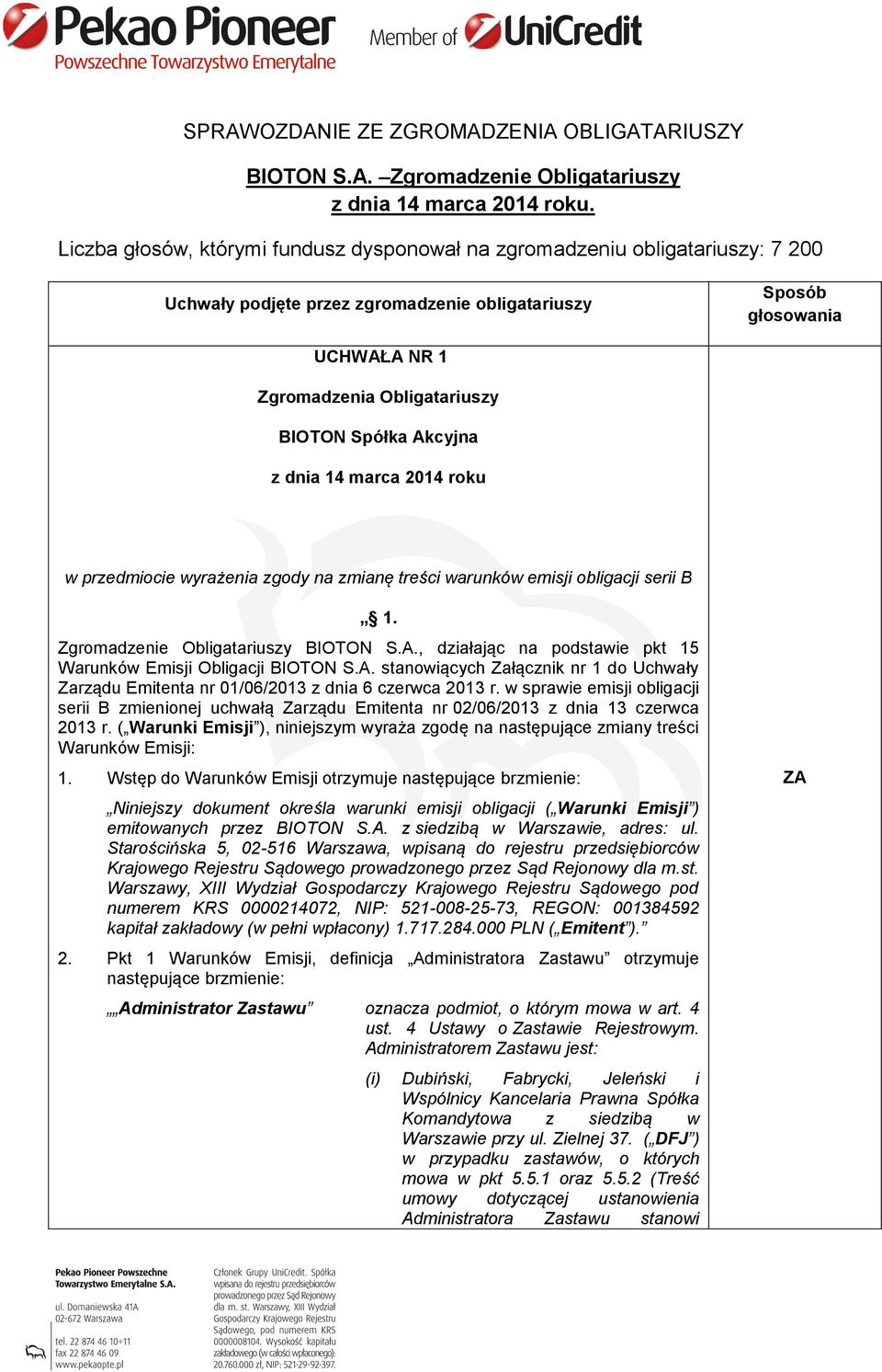 Spółka Akcyjna z dnia 14 marca 2014 roku w przedmiocie wyrażenia zgody na zmianę treści warunków emisji obligacji serii B 1. Zgromadzenie Obligatariuszy BIOTON S.A., działając na podstawie pkt 15 Warunków Emisji Obligacji BIOTON S.