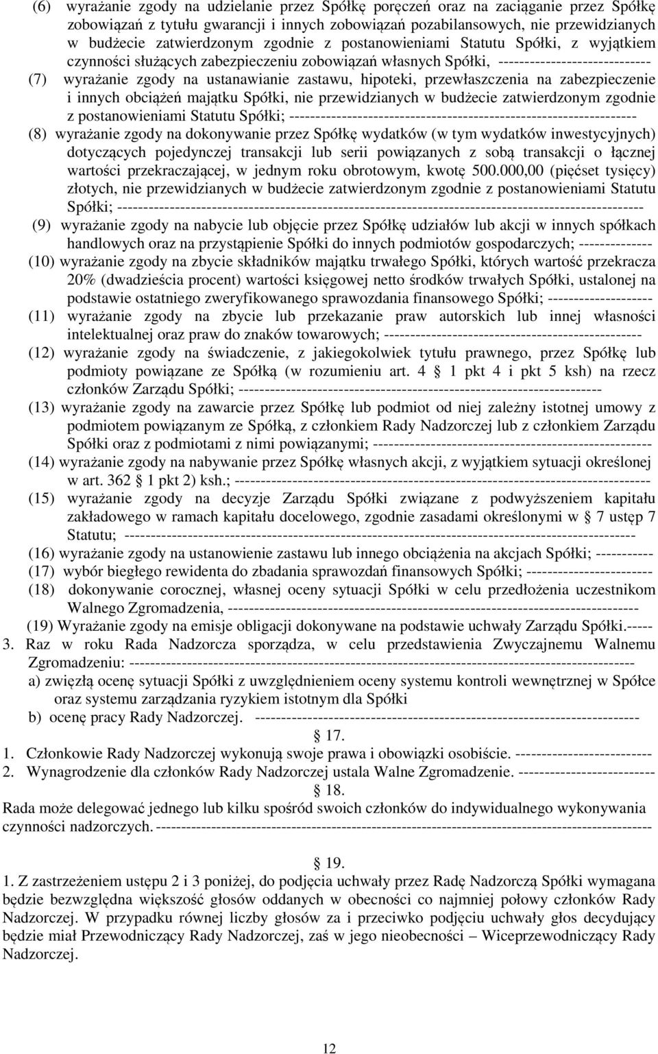 hipoteki, przewłaszczenia na zabezpieczenie i innych obciążeń majątku Spółki, nie przewidzianych w budżecie zatwierdzonym zgodnie z postanowieniami Statutu Spółki;