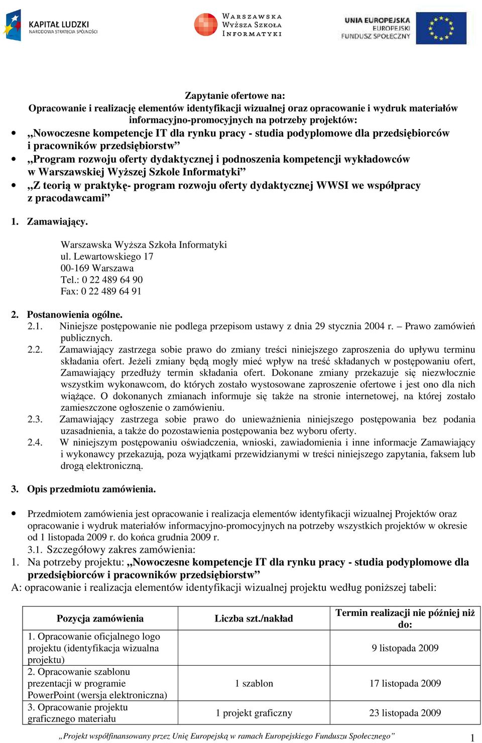 Z teorią w praktykę- program rozwoju oferty dydaktycznej WWSI we współpracy z pracodawcami 1. Zamawiający. Warszawska Wyższa Szkoła Informatyki ul. Lewartowskiego 17 00-169 Warszawa Tel.