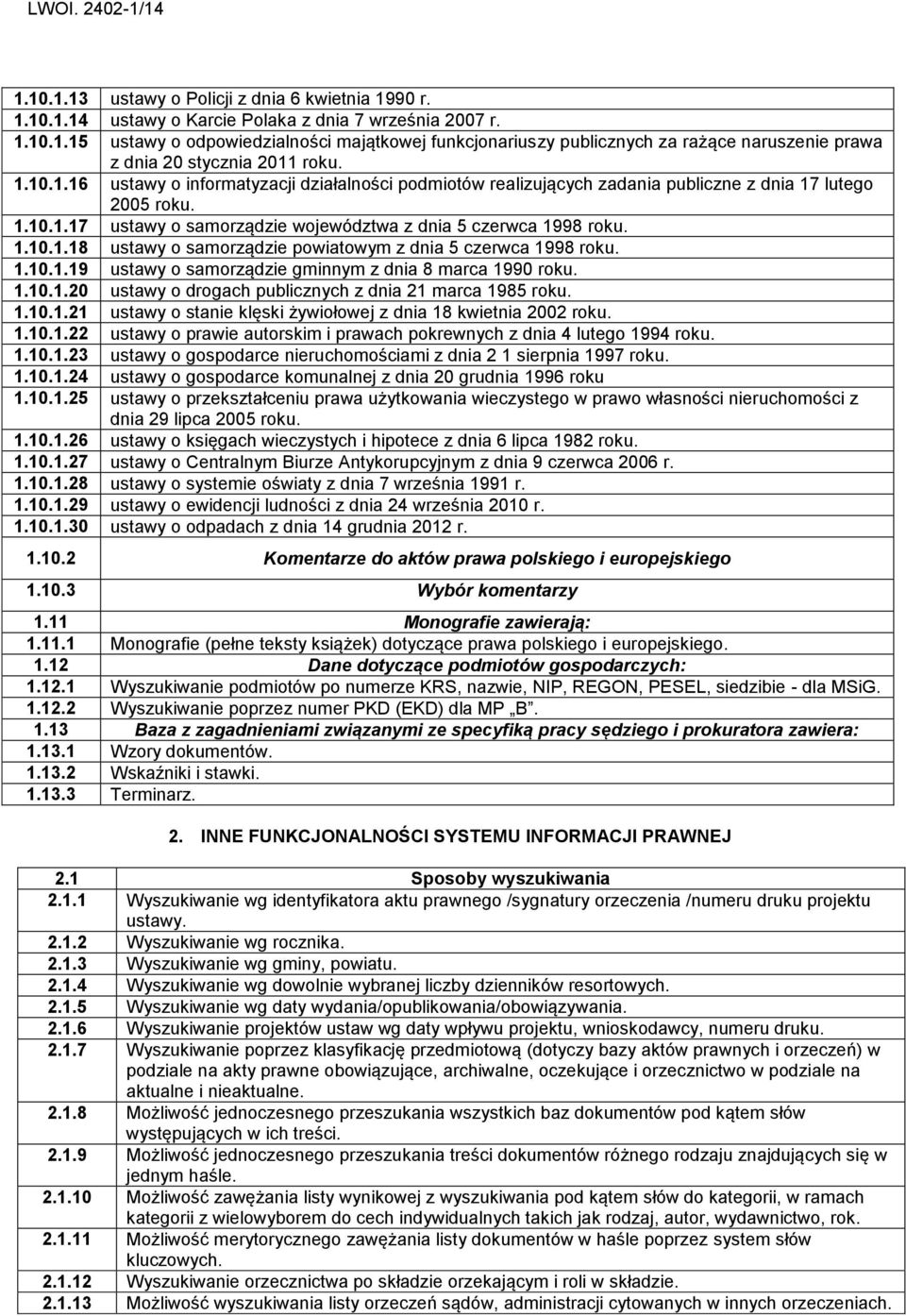 1.10.1.19 ustawy o samorządzie gminnym z dnia 8 marca 1990 roku. 1.10.1.20 ustawy o drogach publicznych z dnia 21 marca 1985 roku. 1.10.1.21 ustawy o stanie klęski żywiołowej z dnia 18 kwietnia 2002 roku.