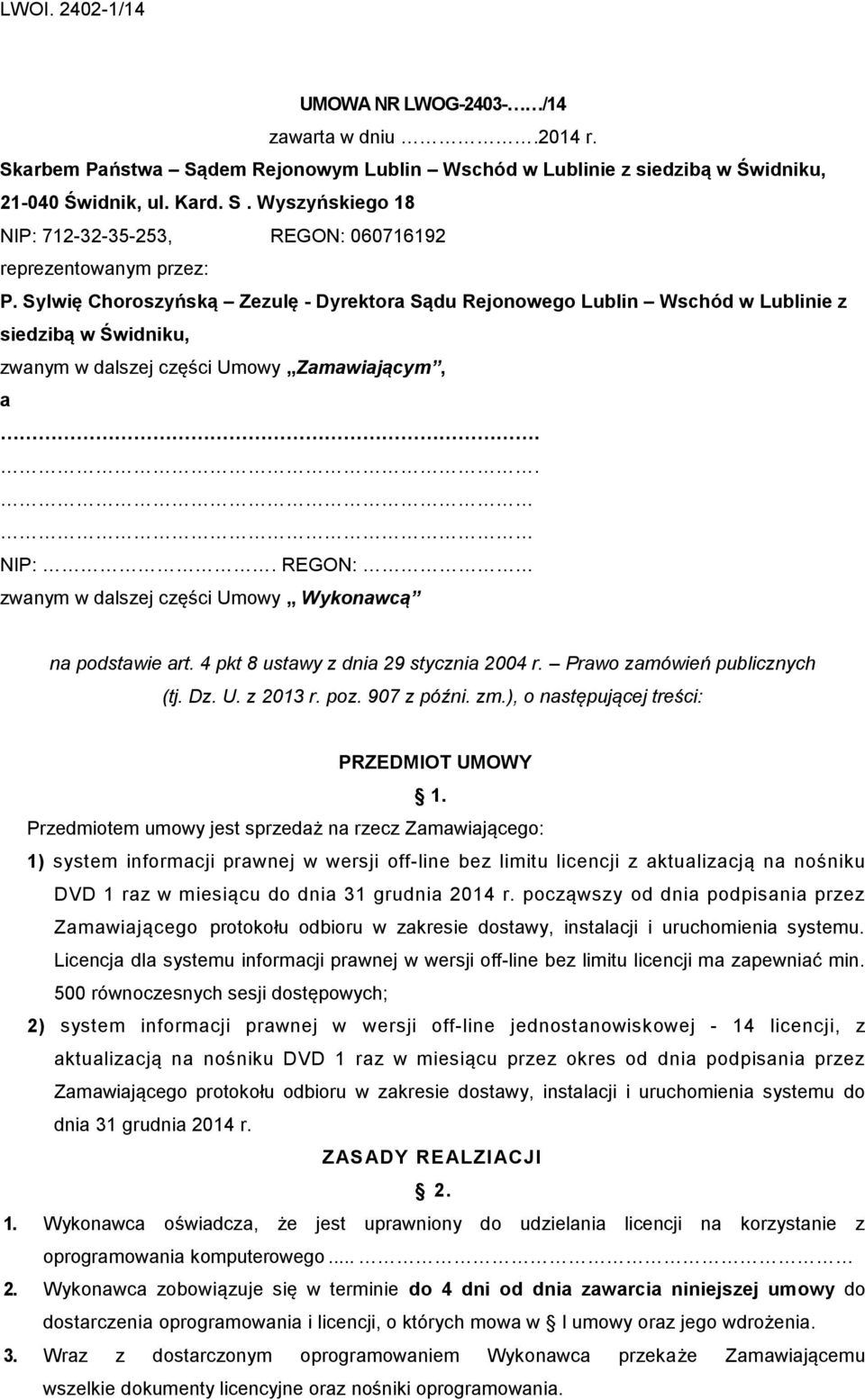 REGON: zwanym w dalszej części Umowy Wykonawcą na podstawie art. 4 pkt 8 ustawy z dnia 29 stycznia 2004 r. Prawo zamówień publicznych (tj. Dz. U. z 2013 r. poz. 907 z późni. zm.