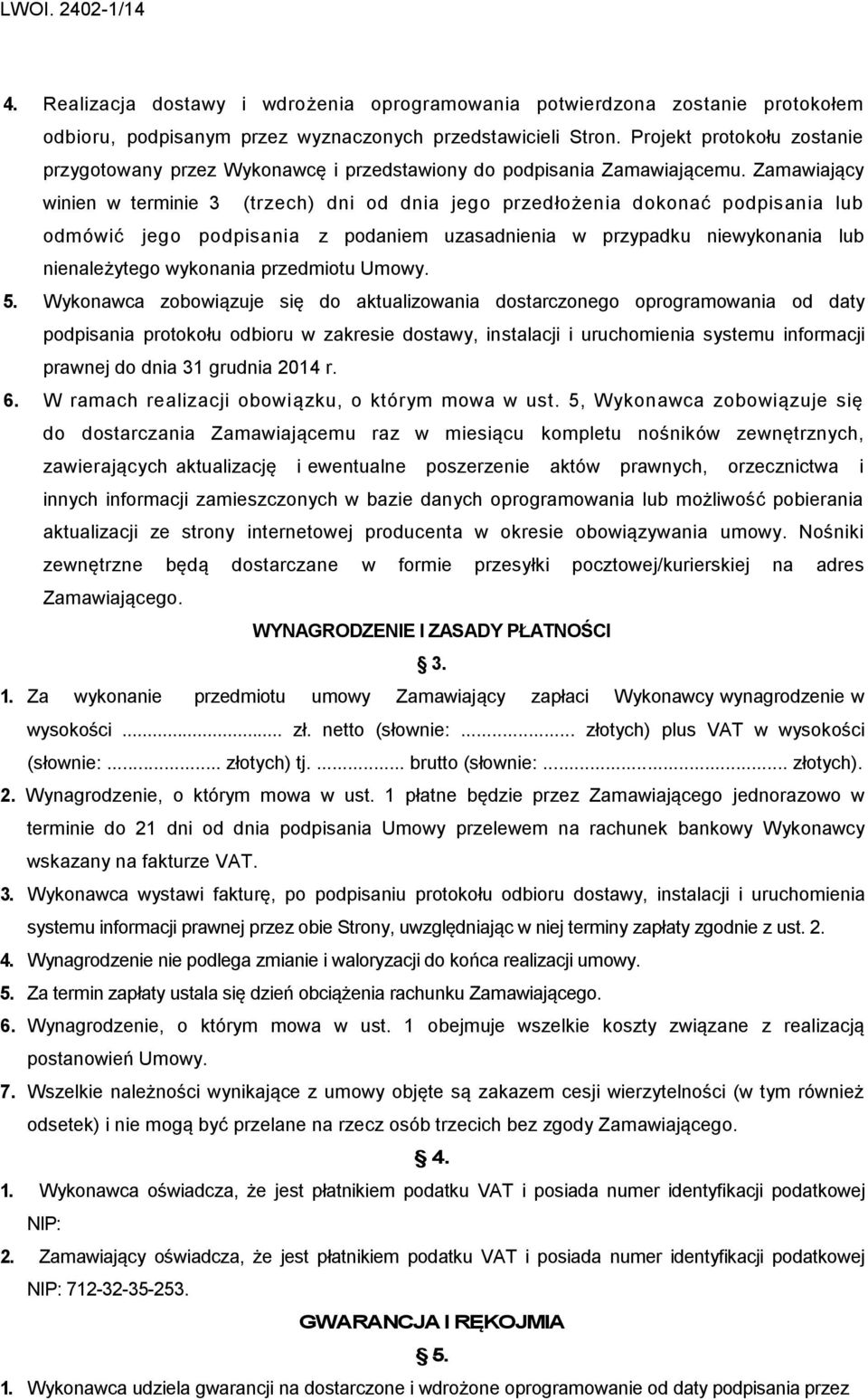 Zamawiający winien w terminie 3 (trzech) dni od dnia jego przedłożenia dokonać podpisania lub odmówić jego podpisania z podaniem uzasadnienia w przypadku niewykonania lub nienależytego wykonania