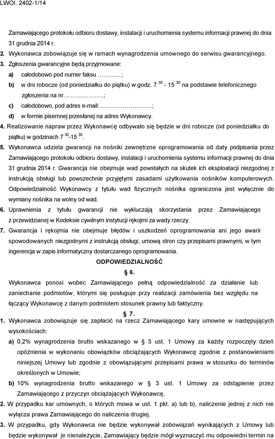 .; c) całodobowo, pod adres e-mail: ; d) w formie pisemnej przesłanej na adres Wykonawcy. 4.