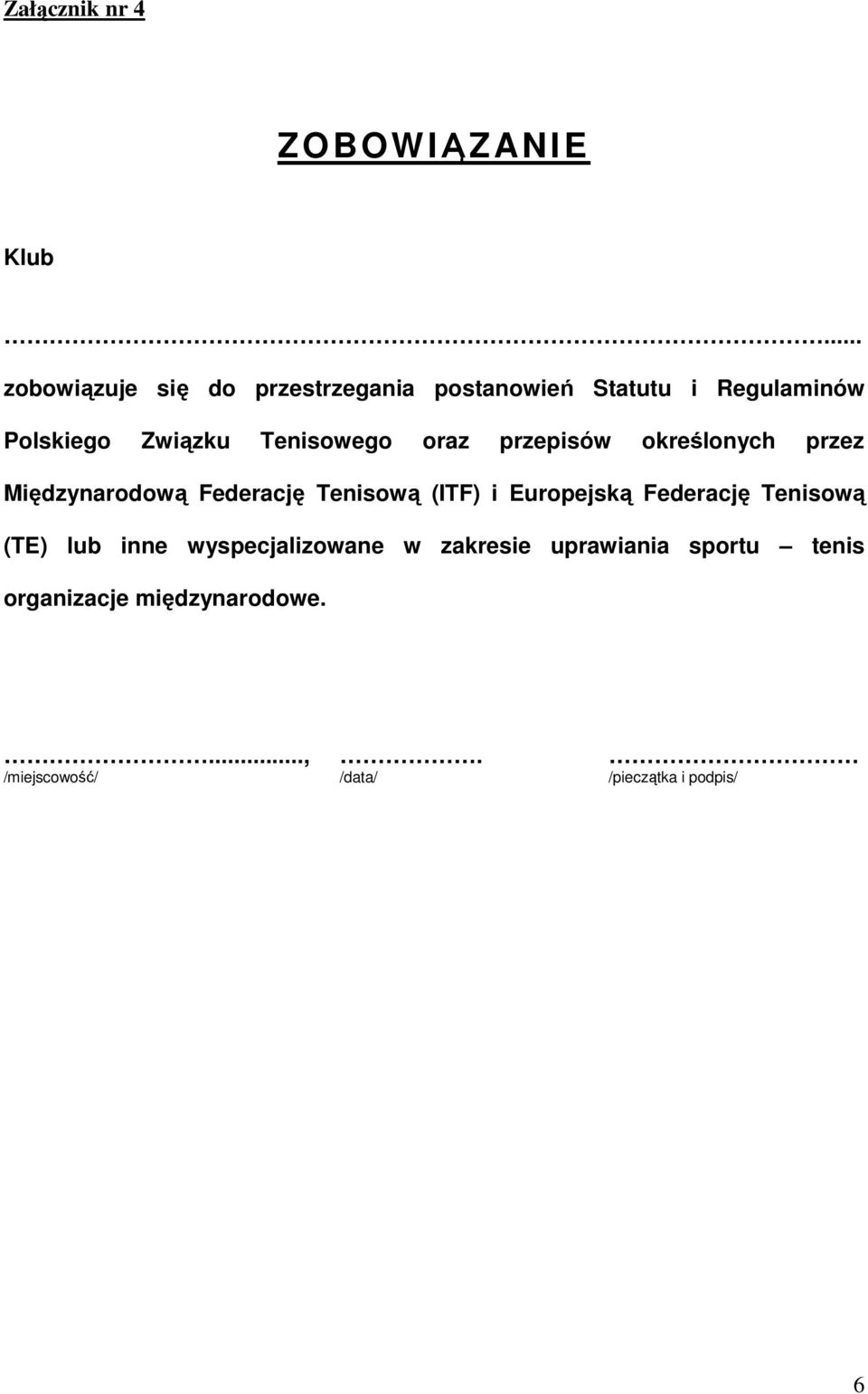 Federację Tenisową (ITF) i Europejską Federację Tenisową (TE) lub inne wyspecjalizowane w