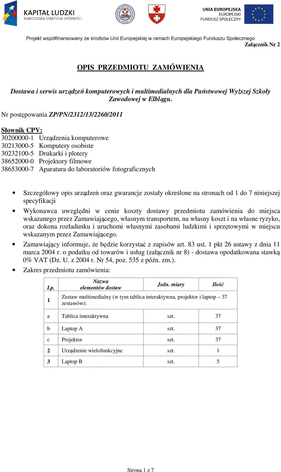 do laboratoriów fotograficznych Szczegółowy opis urządzeń oraz gwarancje zostały określone na stronach od 1 do 7 niniejszej specyfikacji Wykonawca uwzględni w cenie koszty dostawy przedmiotu